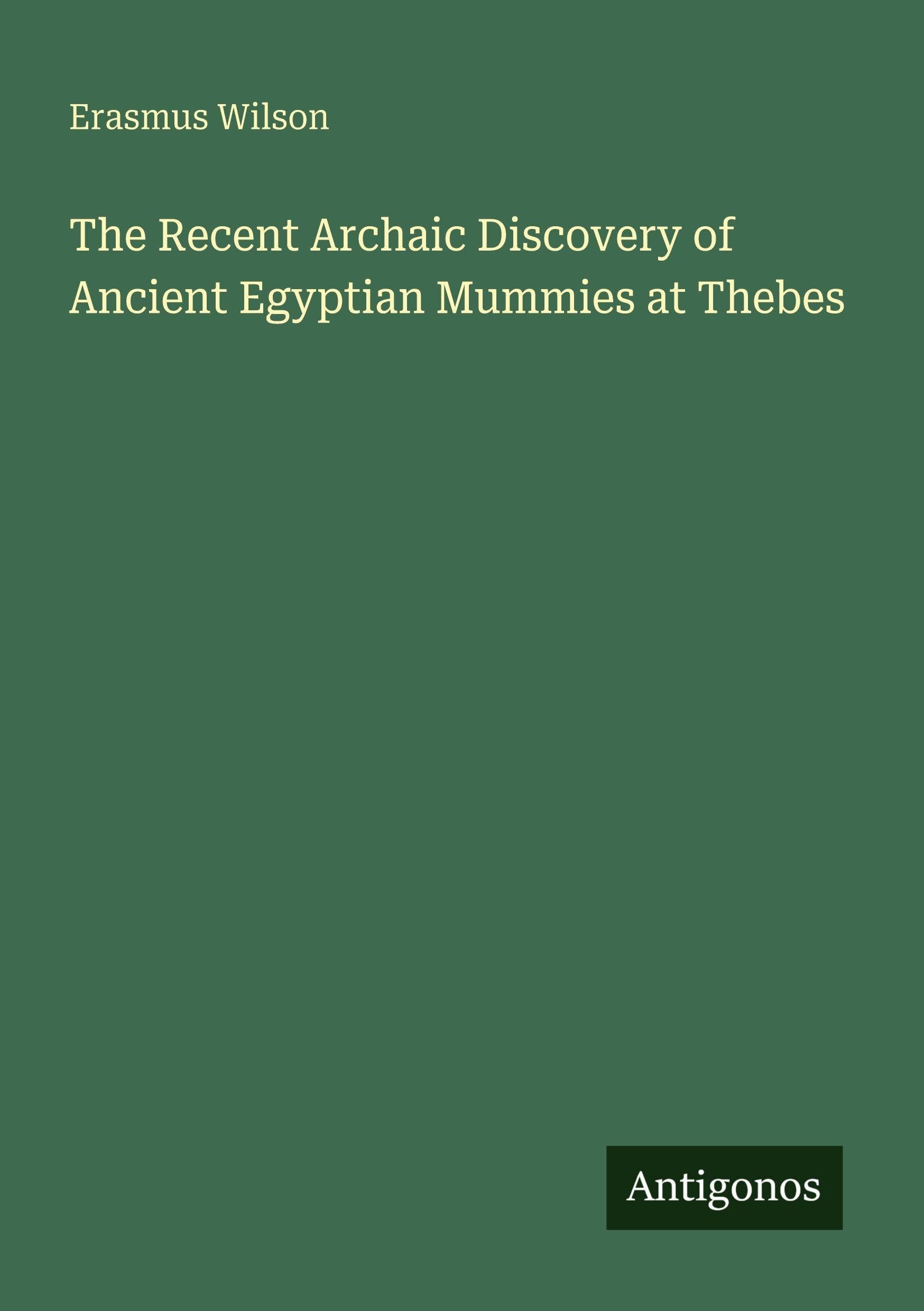 The Recent Archaic Discovery of Ancient Egyptian Mummies at Thebes Classics
