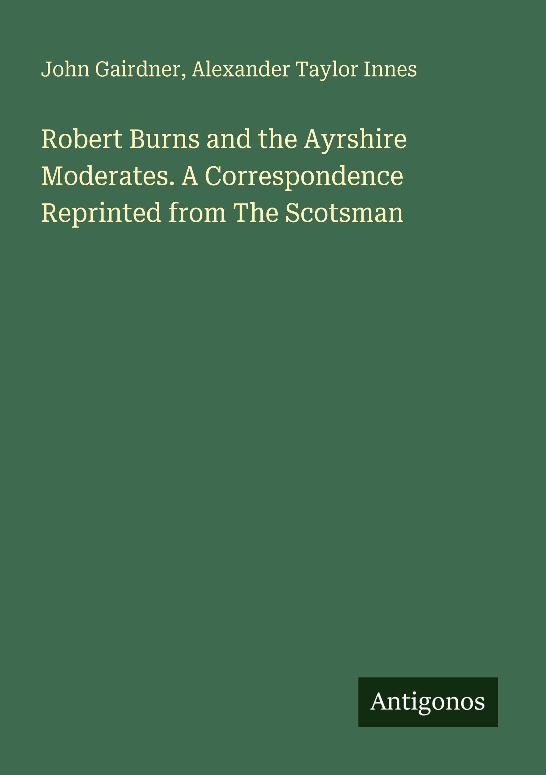 Robert Burns and the Ayrshire Moderates. A Correspondence Reprinted from The Scotsman Classics