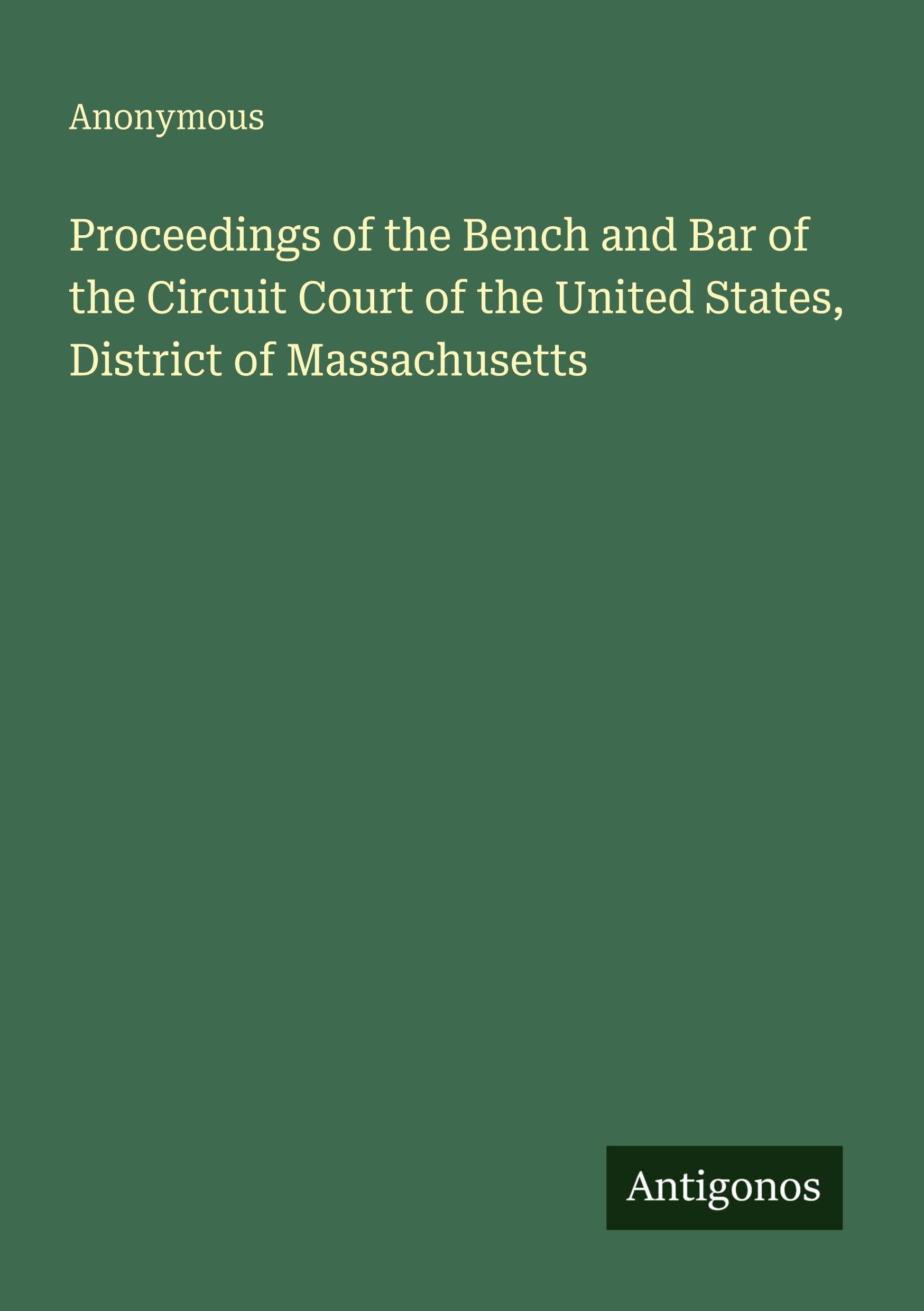 Proceedings of the Bench and Bar of the Circuit Court of the United States, District of Massachusetts Classics