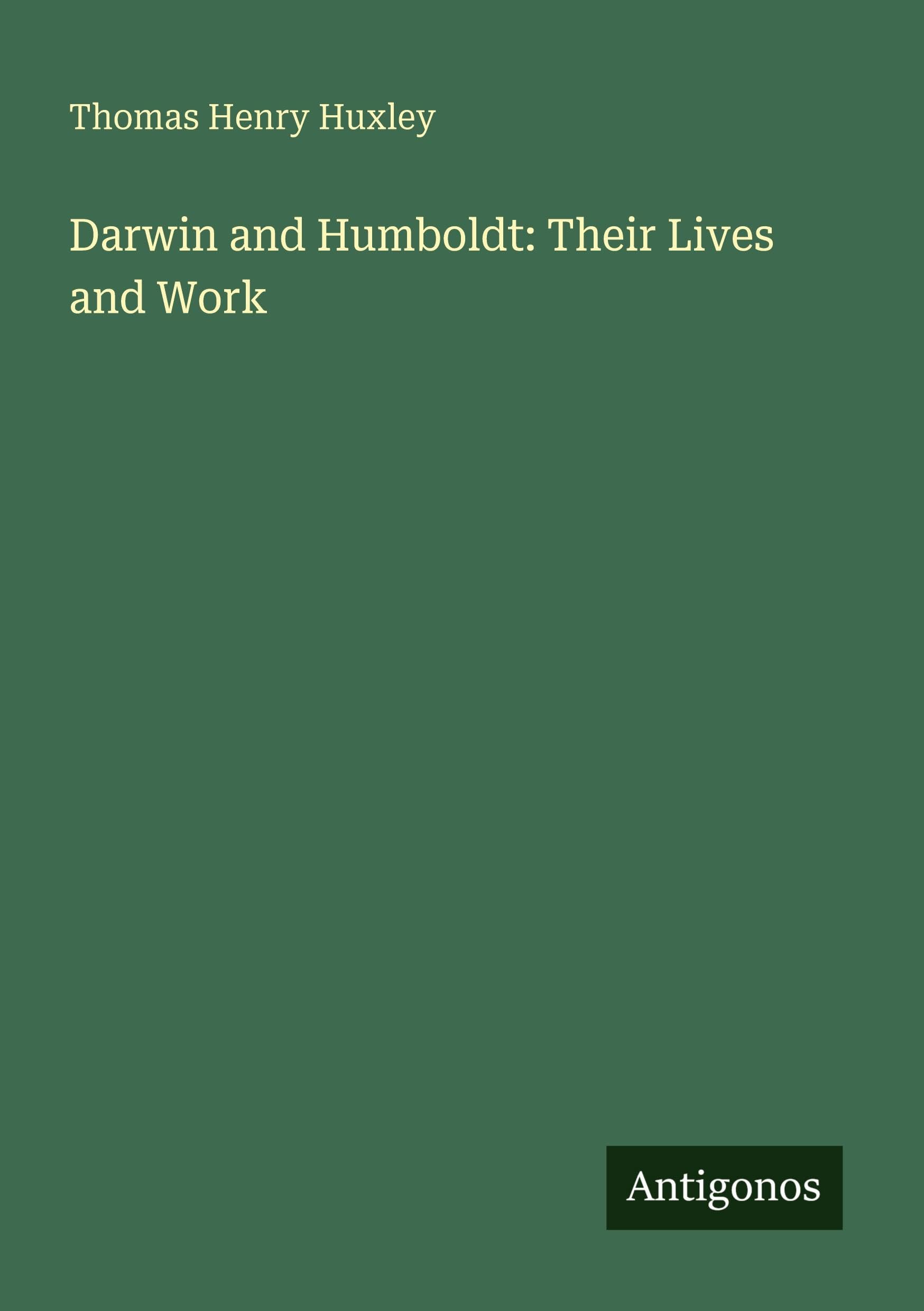 Darwin and Humboldt: Their Lives and Work Classics