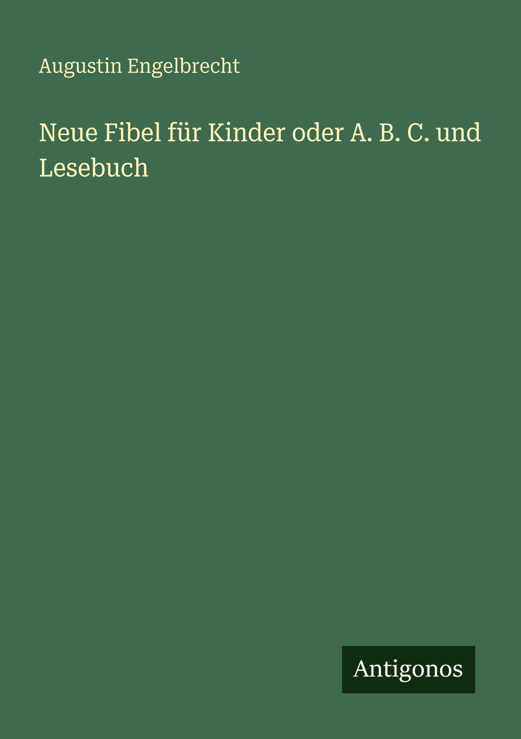 Neue Fibel für Kinder oder A. B. C. und Lesebuch Classics