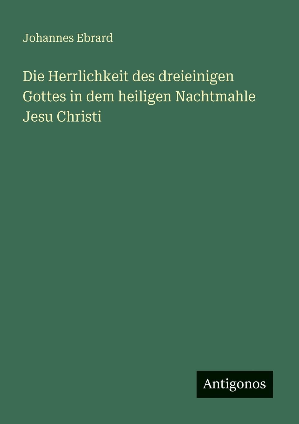 Die Herrlichkeit des dreieinigen Gottes in dem heiligen Nachtmahle Jesu Christi Contemporary literature