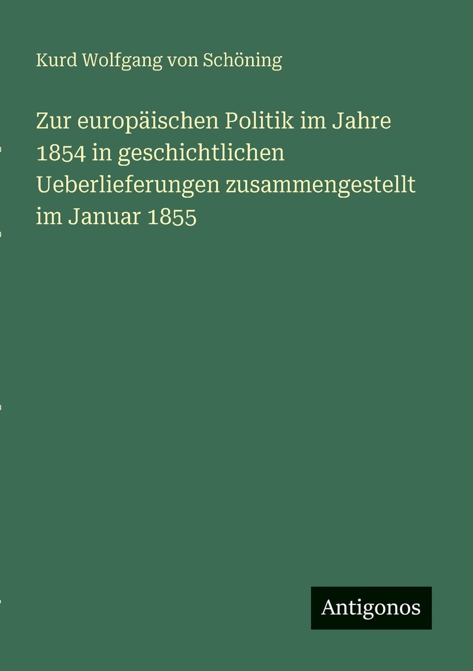 Zur europäischen Politik im Jahre 1854 in geschichtlichen Ueberlieferungen zusammengestellt im Januar 1855 Contemporary literature Books