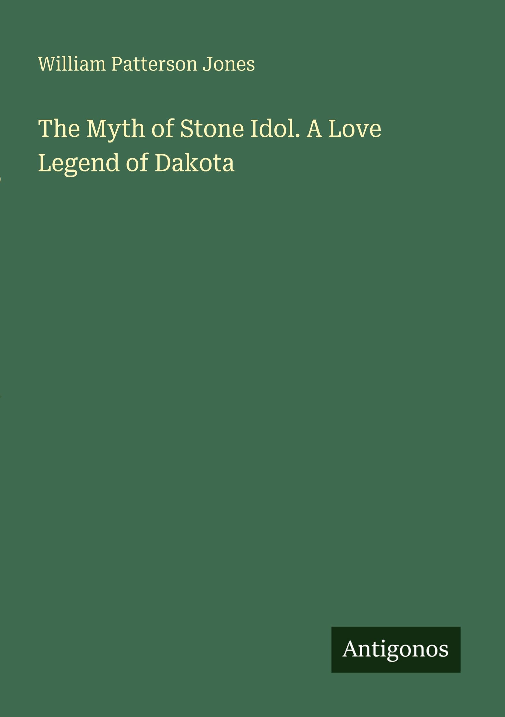 The Myth of Stone Idol. A Love Legend of Dakota Classics