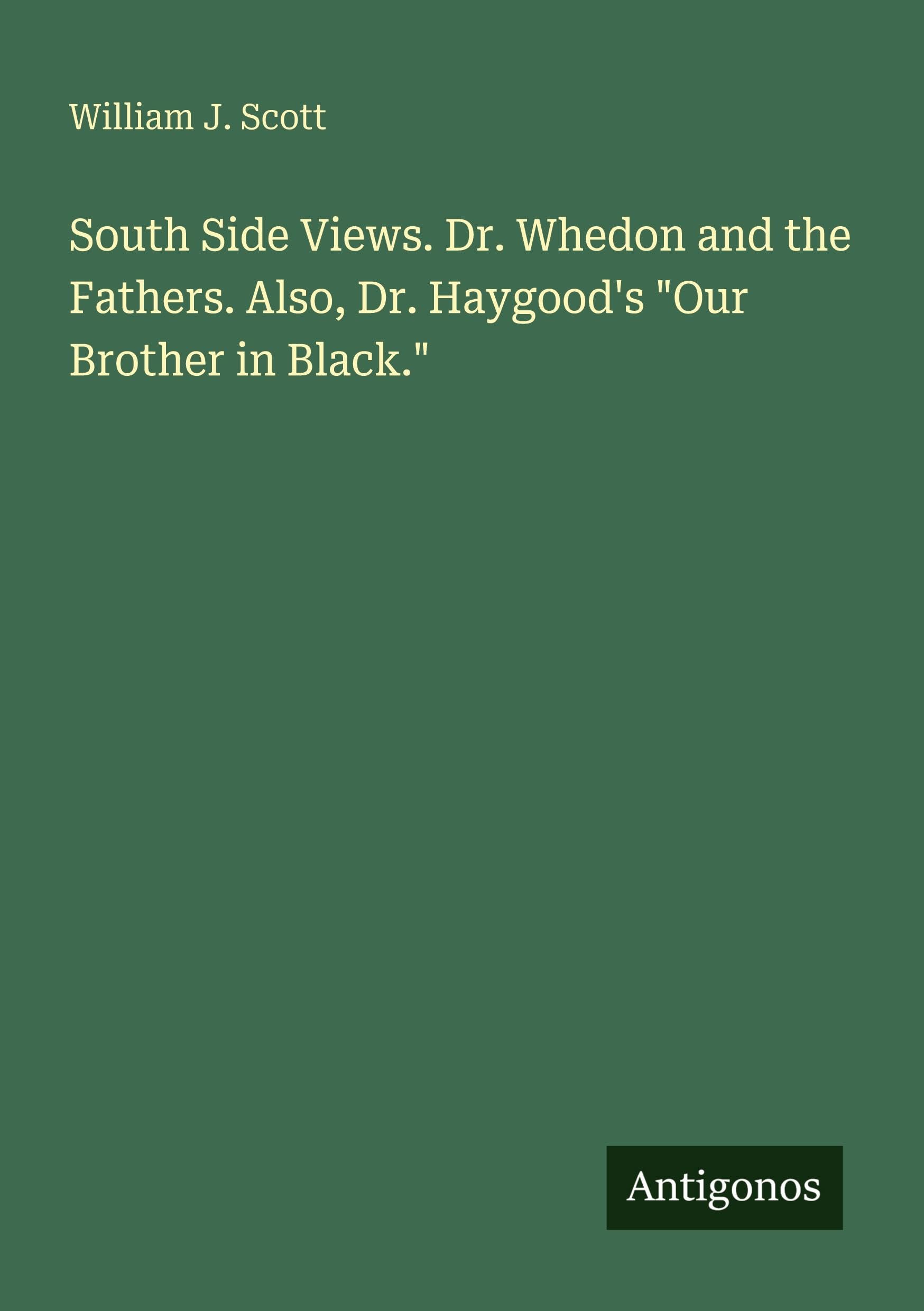 South Side Views. Dr. Whedon and the Fathers. Also, Dr. Haygood's "Our Brother in Black." Classics