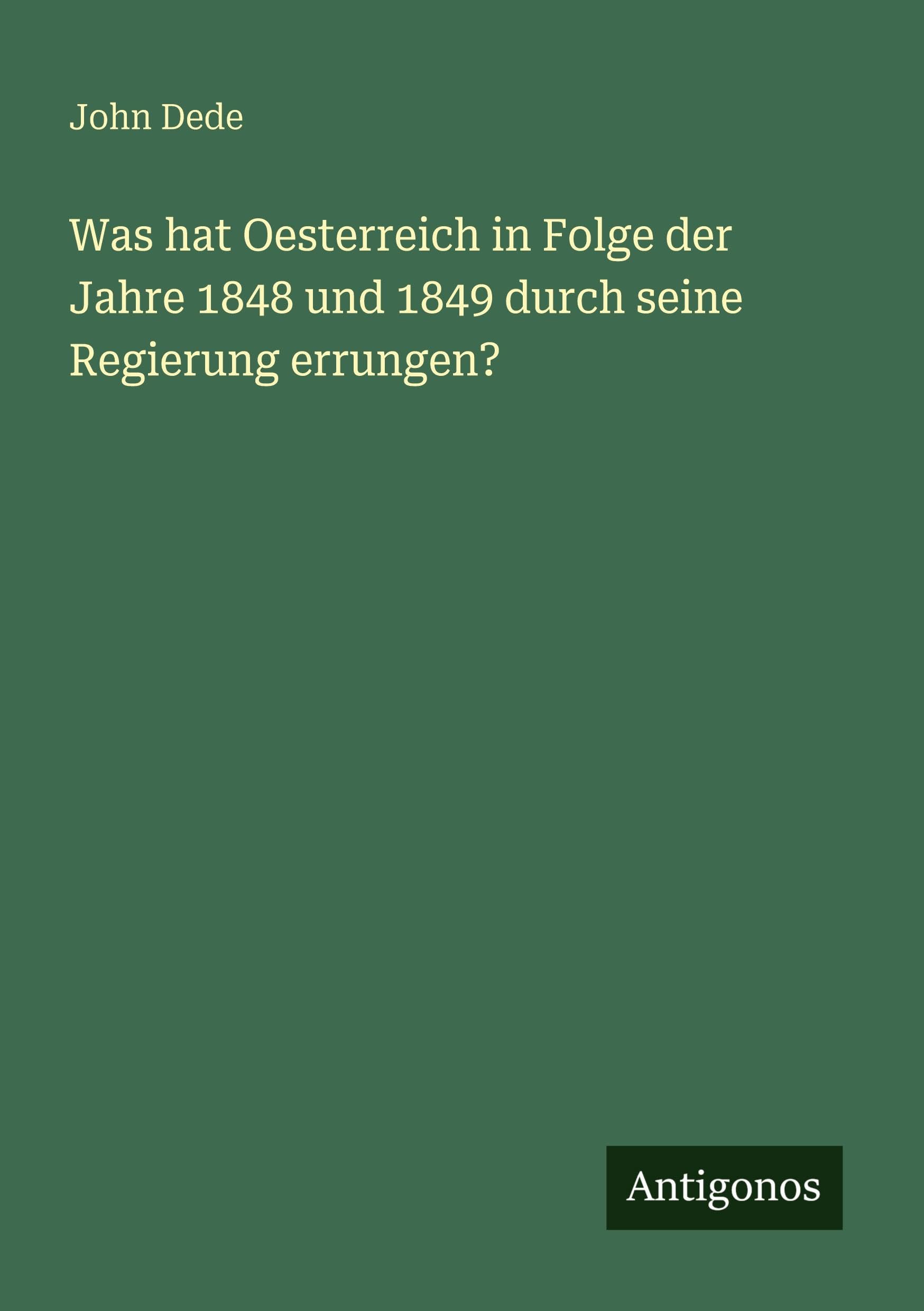 Was hat Oesterreich in Folge der Jahre 1848 und 1849 durch seine Regierung errungen? Classics