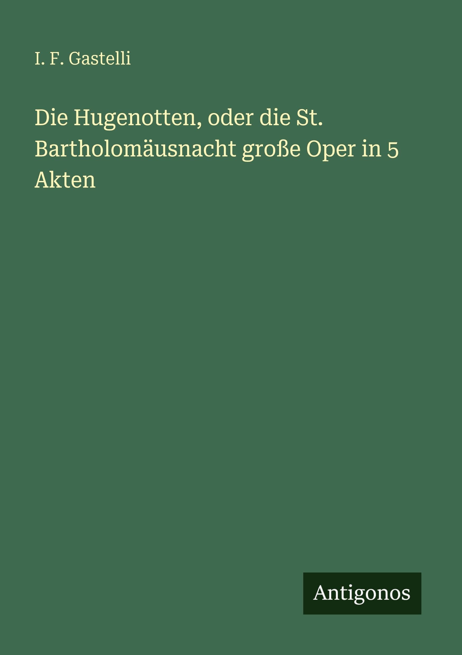 Die Hugenotten, oder die St. Bartholomäusnacht große Oper in 5 Akten Classics