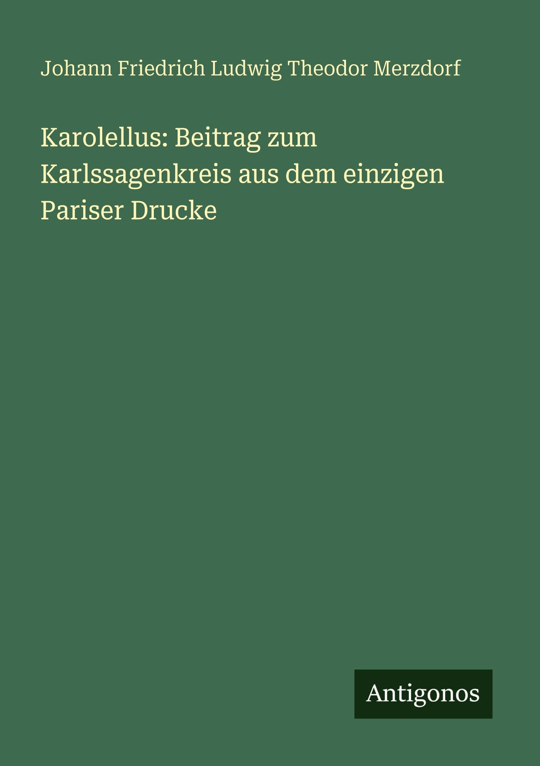 Karolellus: Beitrag zum Karlssagenkreis aus dem einzigen Pariser Drucke Classics