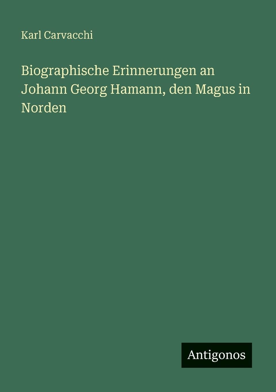 Biographische Erinnerungen an Johann Georg Hamann, den Magus in Norden Contemporary literature