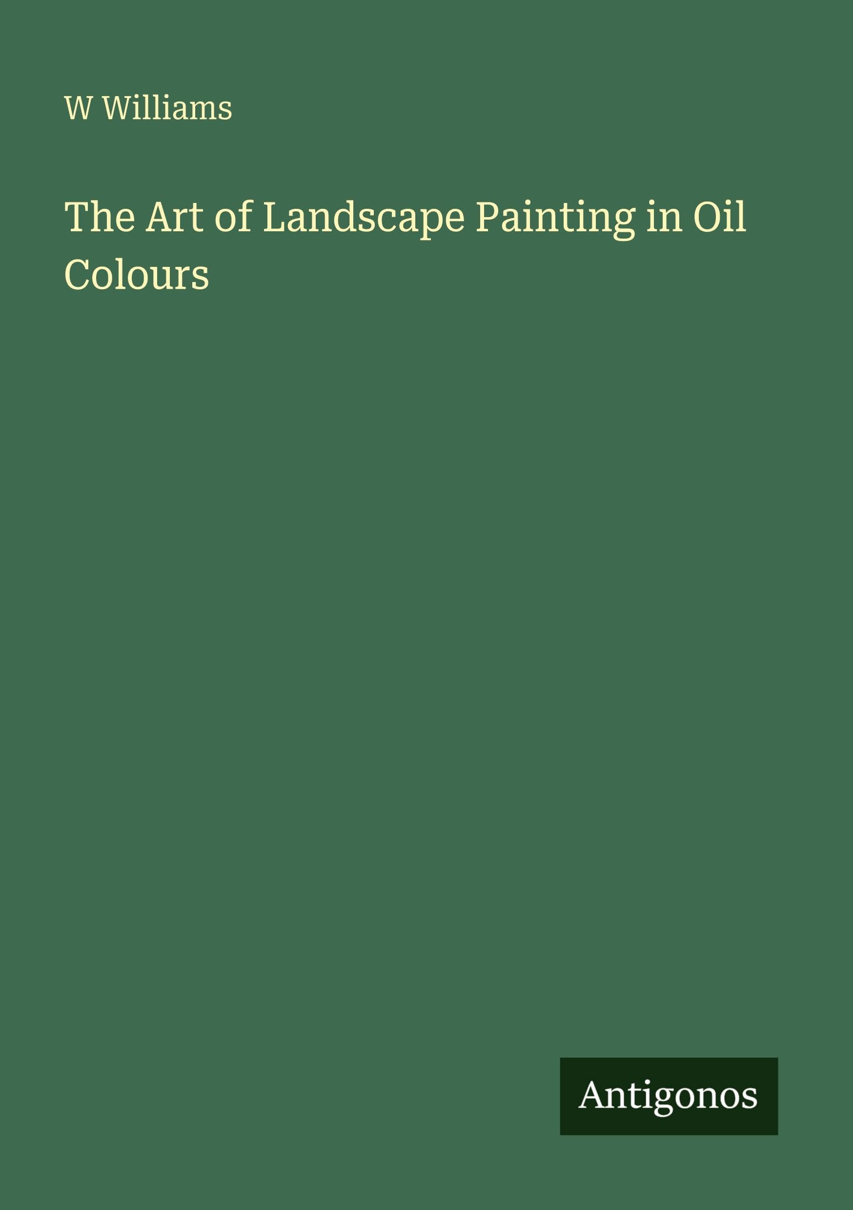The Art of Landscape Painting in Oil Colours Classics