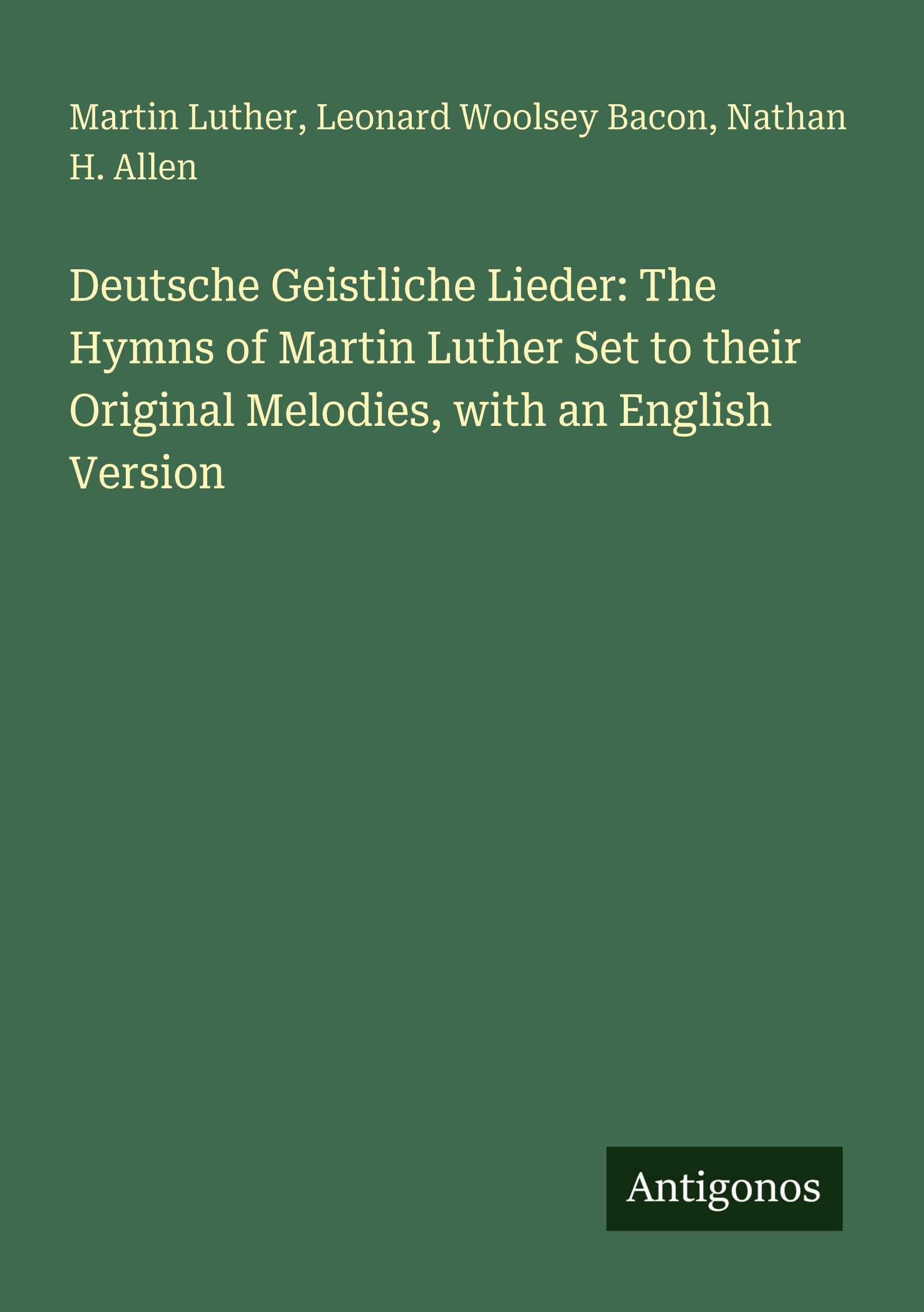 Deutsche Geistliche Lieder: The Hymns of Martin Luther Set to their Original Melodies, with an English Version Classics