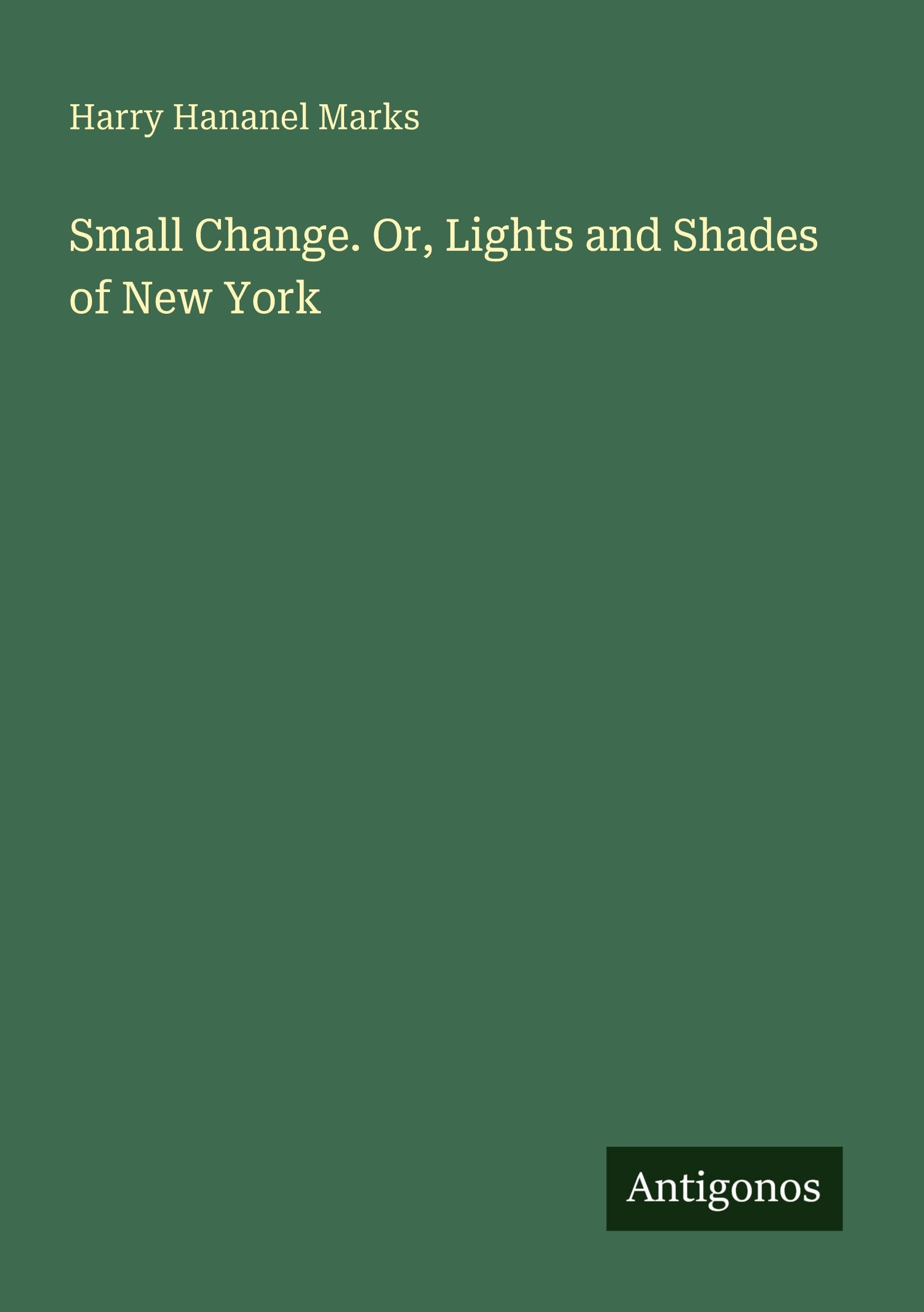 Small Change. Or, Lights and Shades of New York Classics