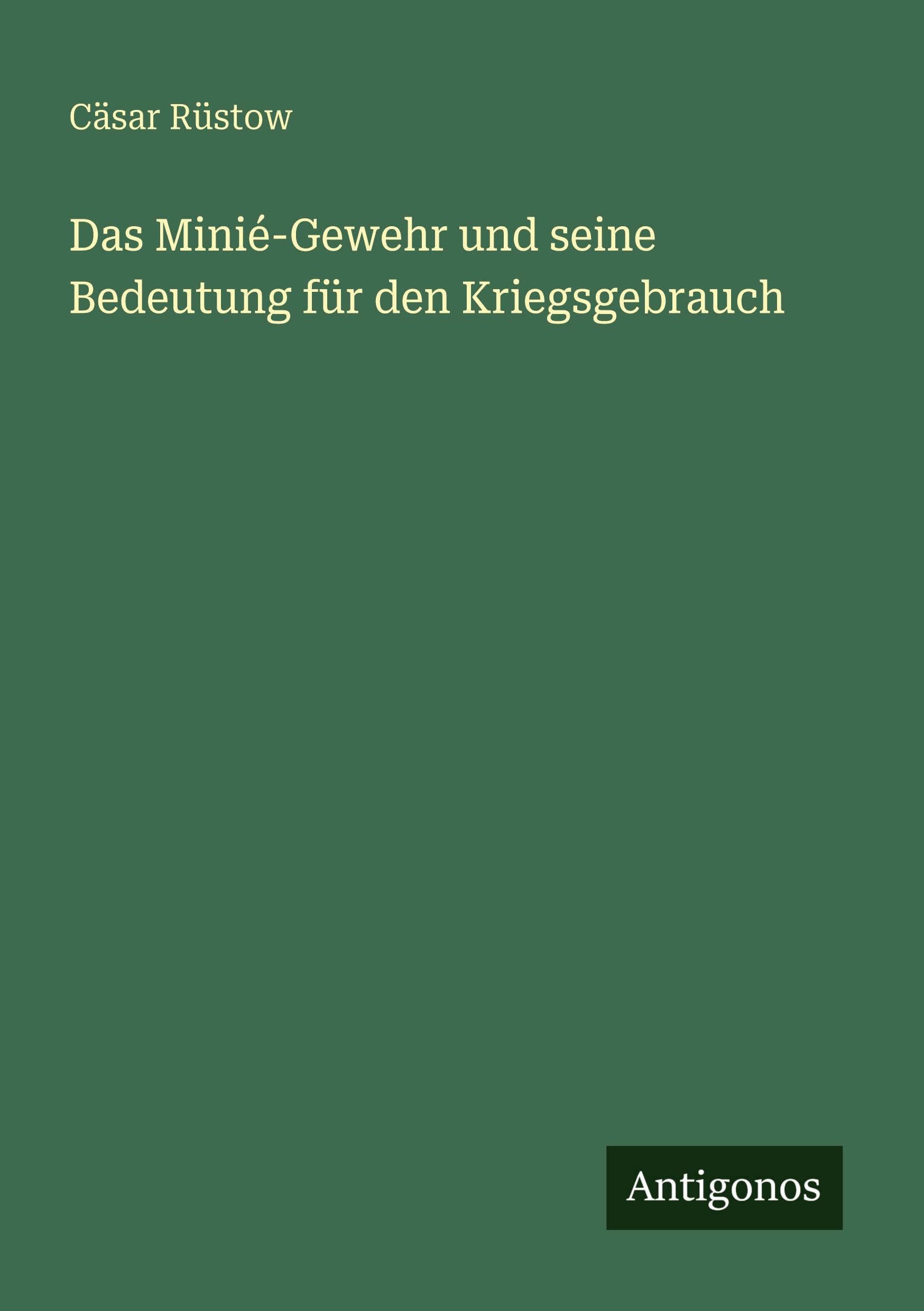 Das Minié-Gewehr und seine Bedeutung für den Kriegsgebrauch Classics