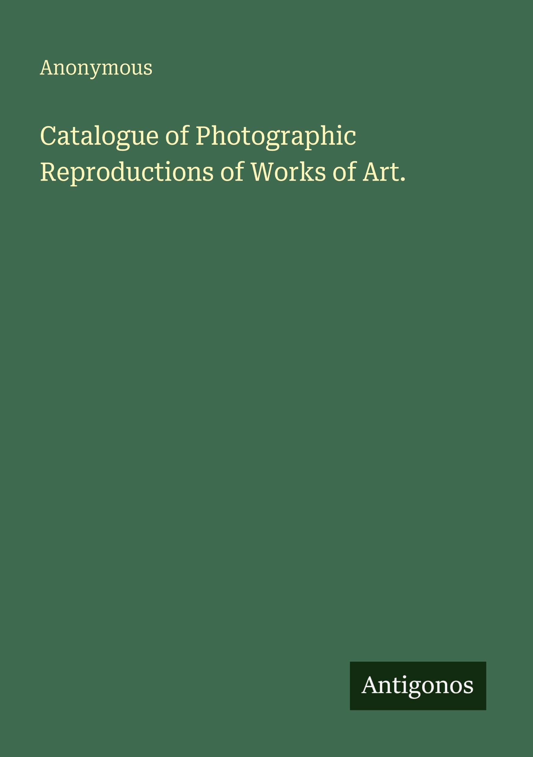 Catalogue of Photographic Reproductions of Works of Art. Classics
