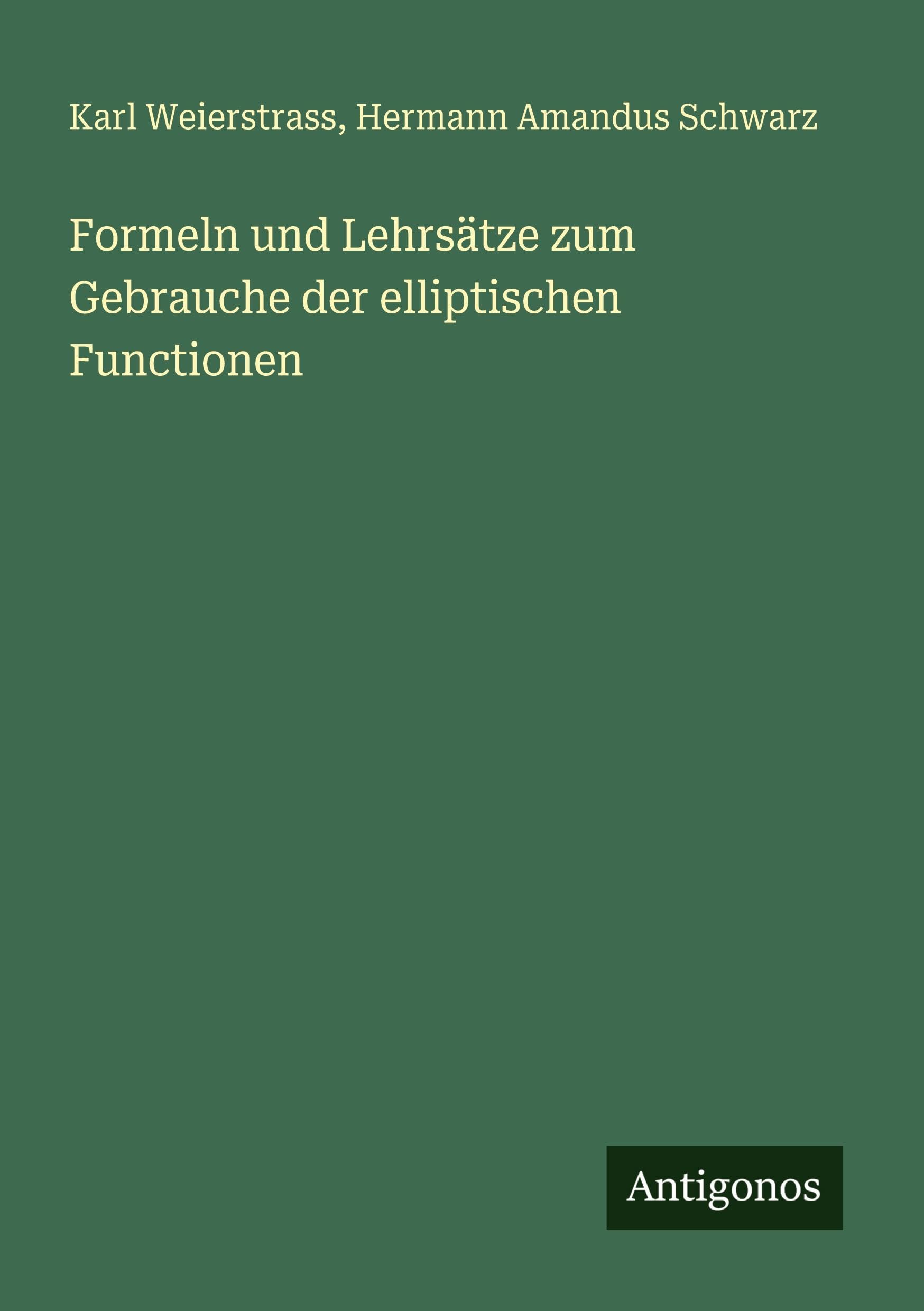 Formeln und Lehrsätze zum Gebrauche der elliptischen Functionen Classics