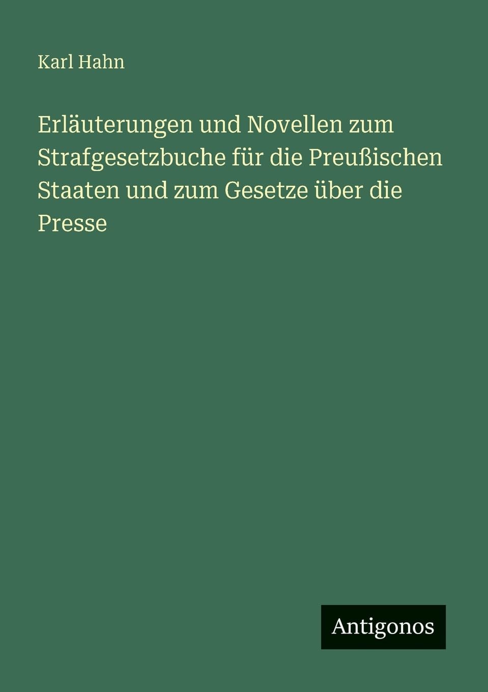 Erläuterungen und Novellen zum Strafgesetzbuche für die Preußischen Staaten und zum Gesetze über die Presse Contemporary literature Books