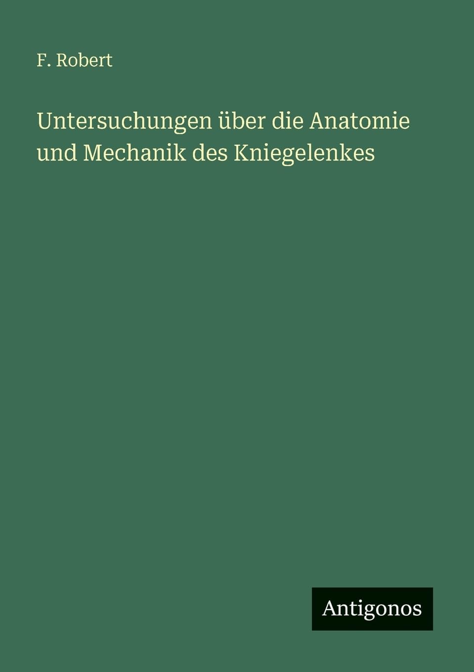 Untersuchungen über die Anatomie und Mechanik des Kniegelenkes Contemporary literature