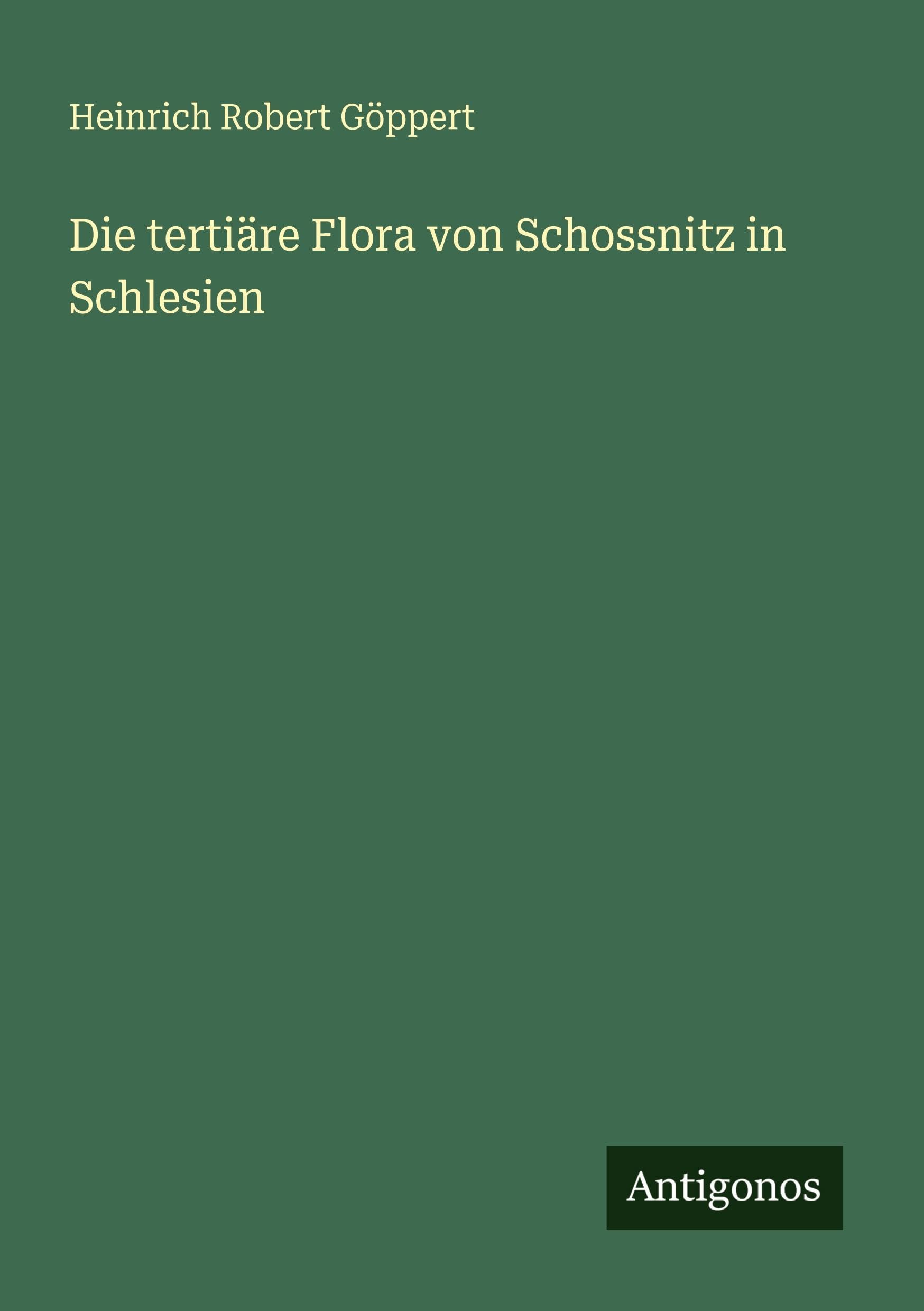 Die tertiäre Flora von Schossnitz in Schlesien Classics