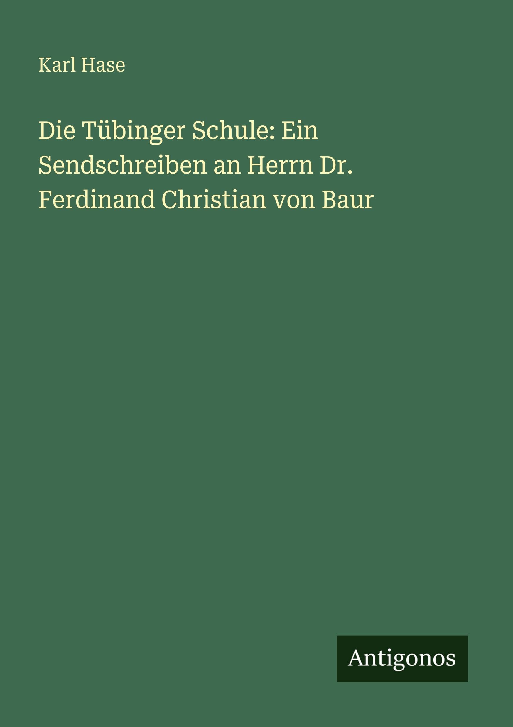 Die Tübinger Schule: Ein Sendschreiben an Herrn Dr. Ferdinand Christian von Baur Classics