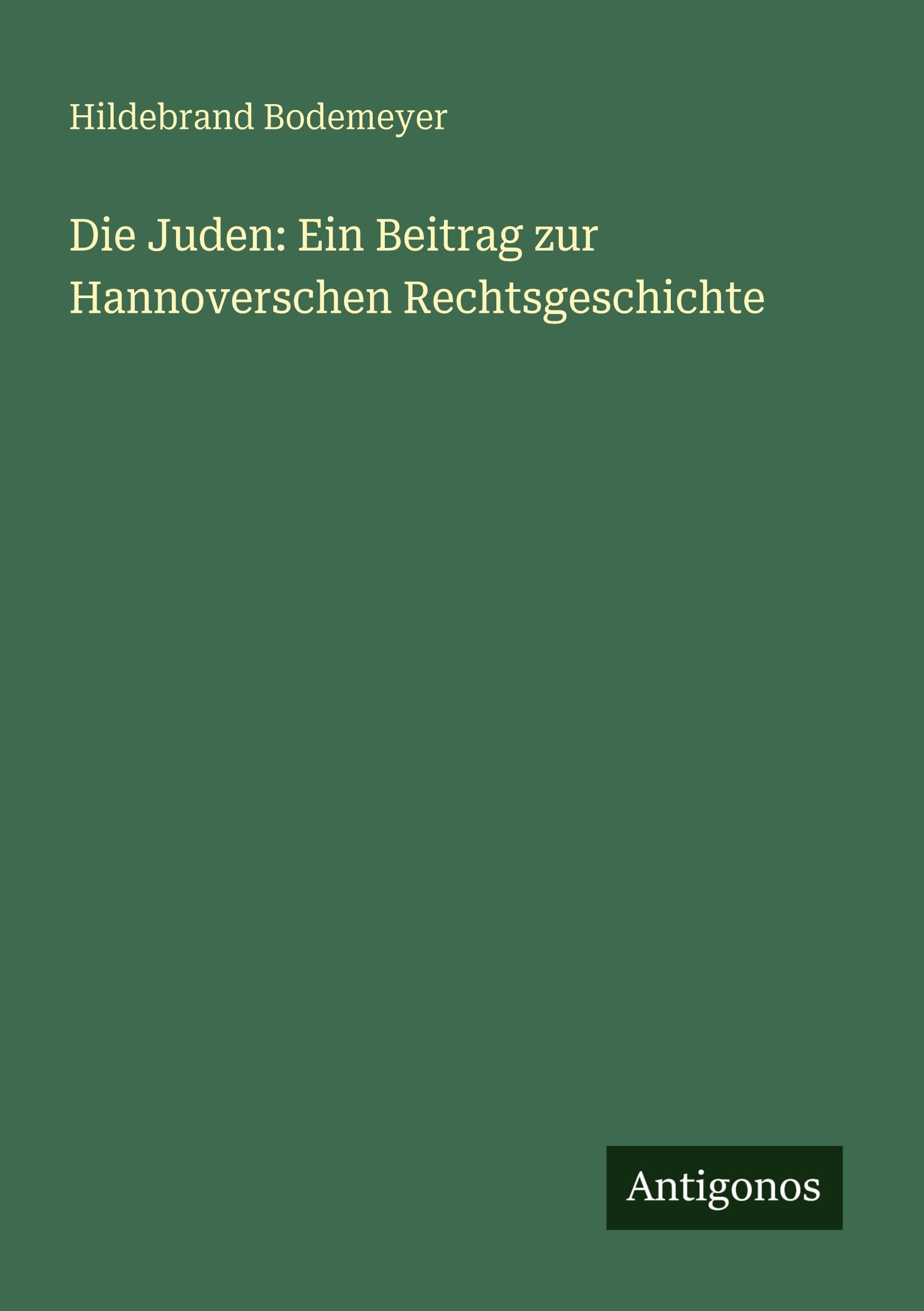 Die Juden: Ein Beitrag zur Hannoverschen Rechtsgeschichte Classics