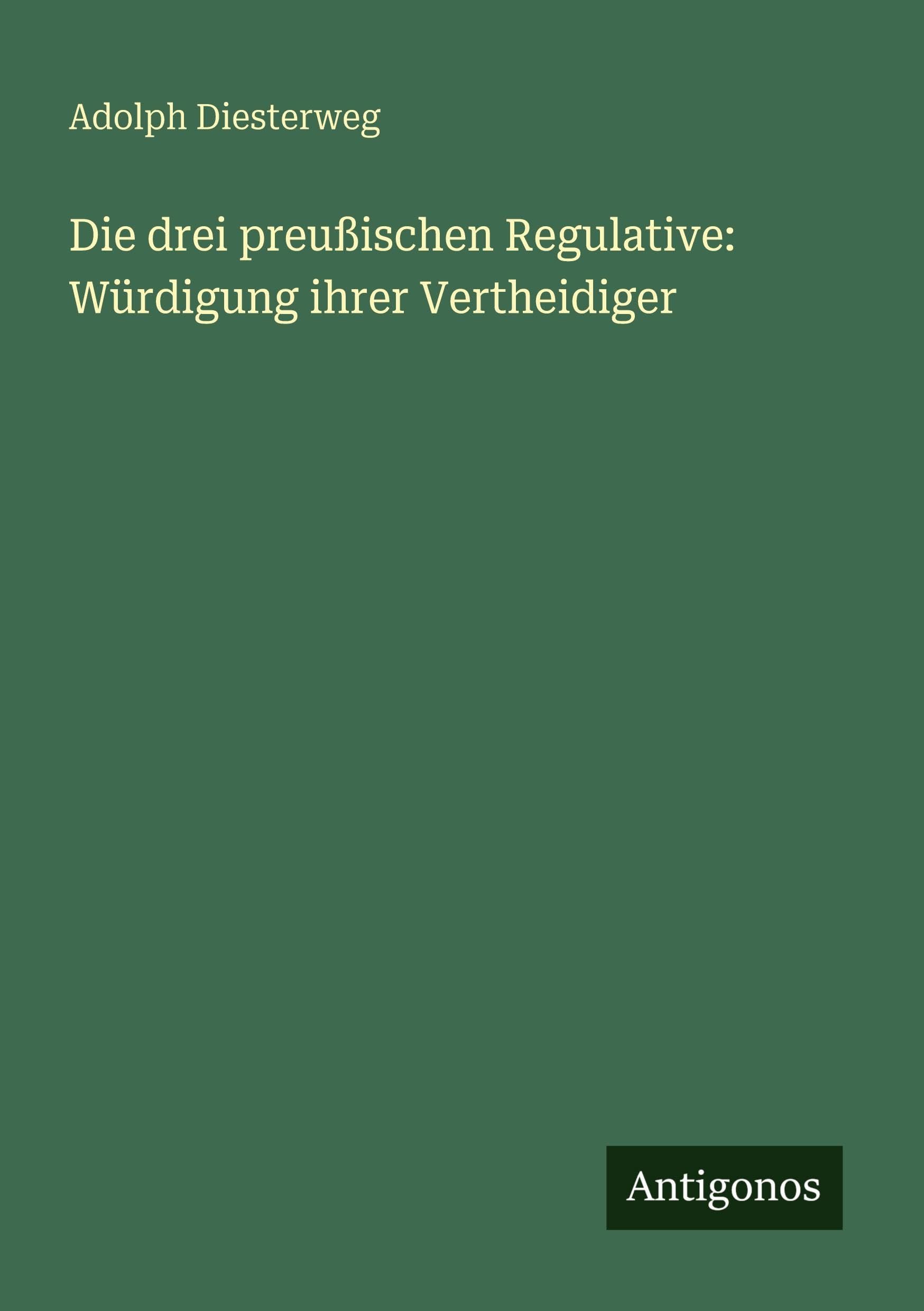 Die drei preußischen Regulative: Würdigung ihrer Vertheidiger Classics