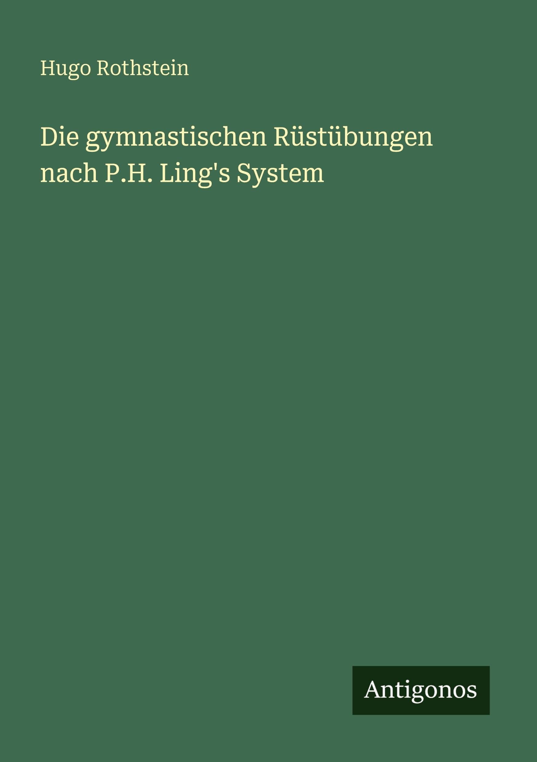 Die gymnastischen Rüstübungen nach P.H. Ling's System Classics