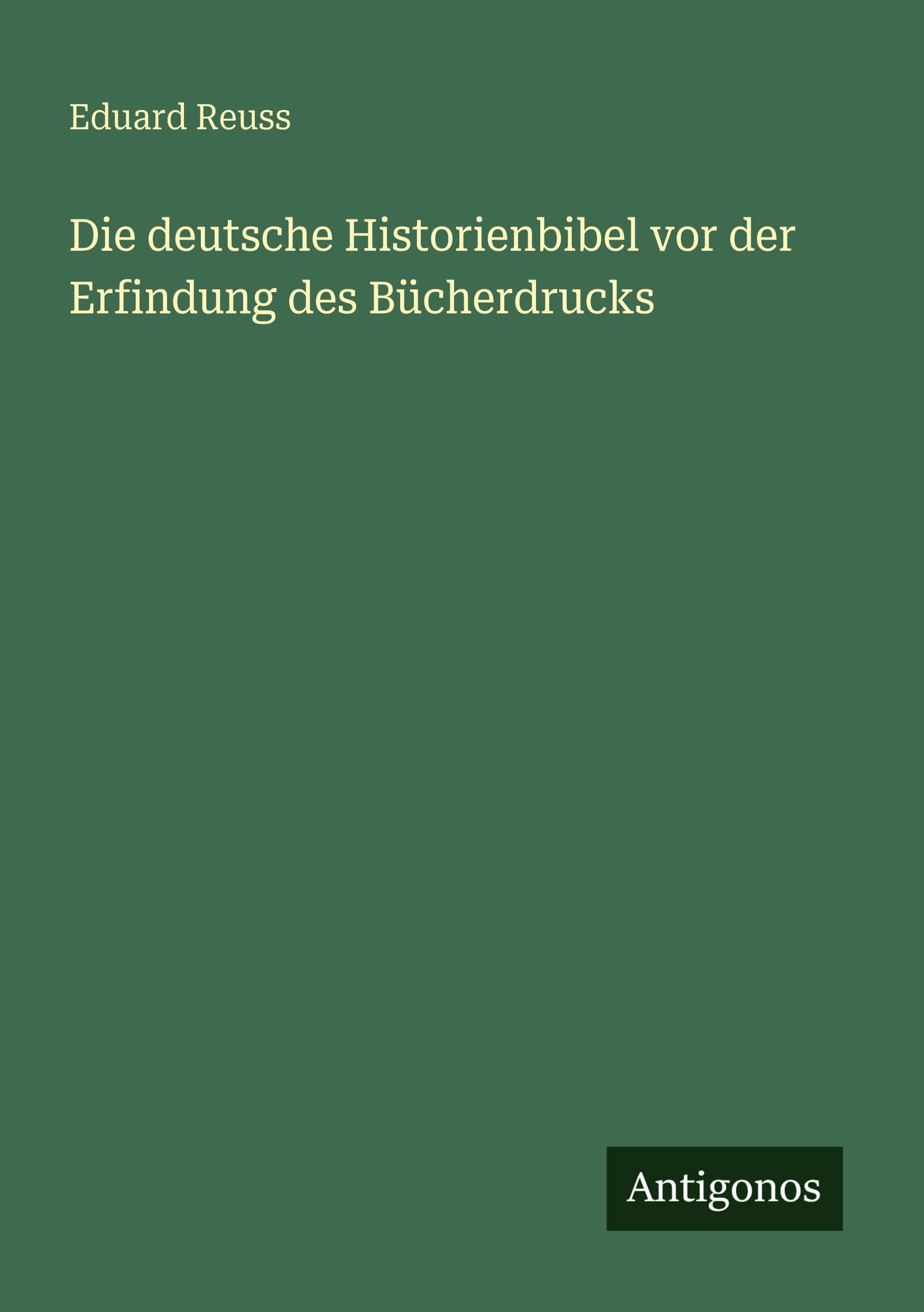 Die deutsche Historienbibel vor der Erfindung des Bücherdrucks Classics