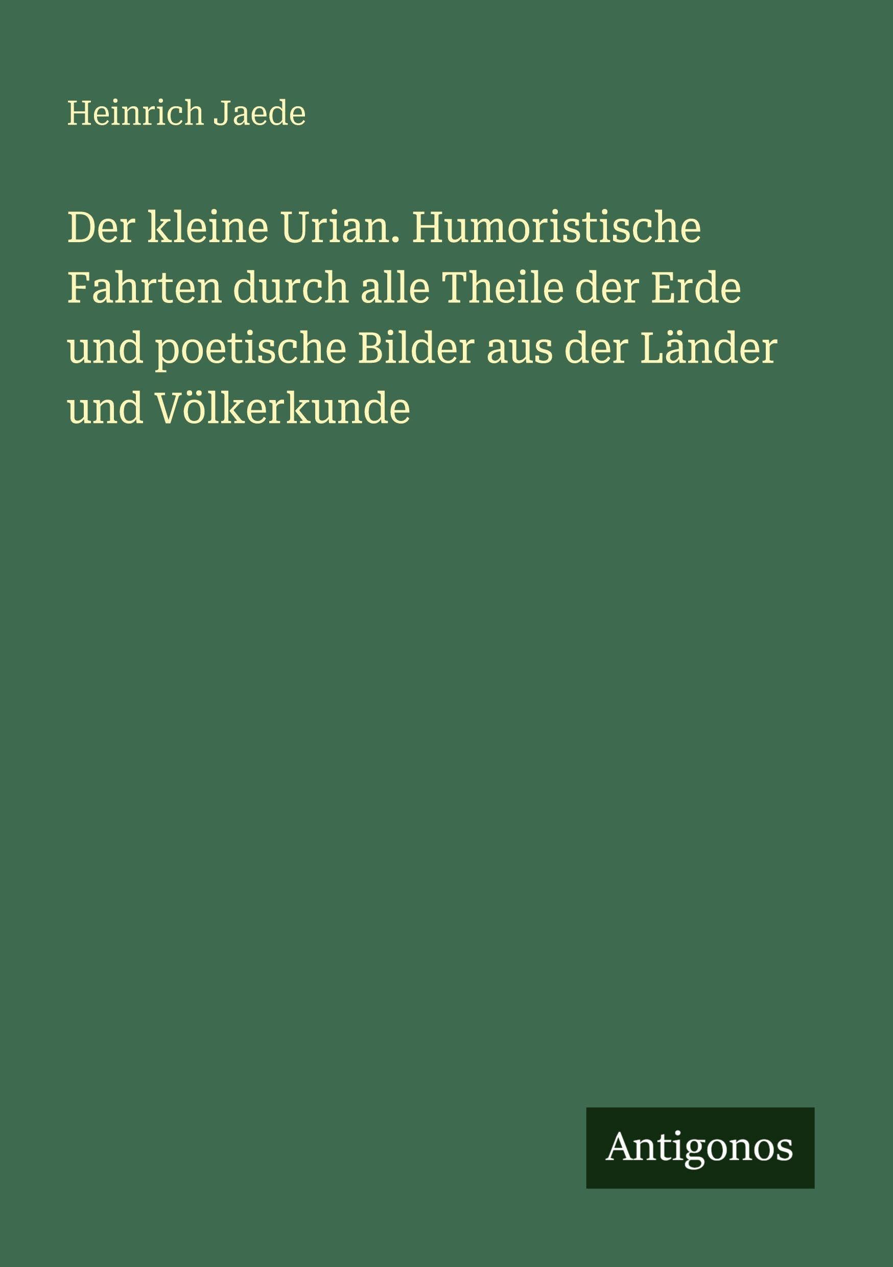 Der kleine Urian. Humoristische Fahrten durch alle Theile der Erde und poetische Bilder aus der Länder und Völkerkunde Contemporary literature Books