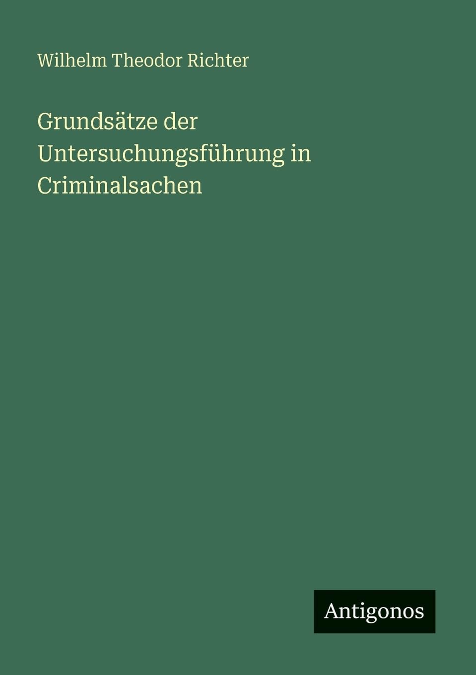 Grundsätze der Untersuchungsführung in Criminalsachen Contemporary literature