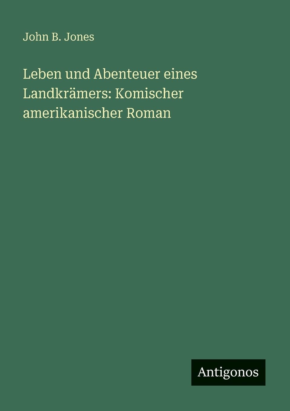 Leben und Abenteuer eines Landkrämers: Komischer amerikanischer Roman Contemporary literature