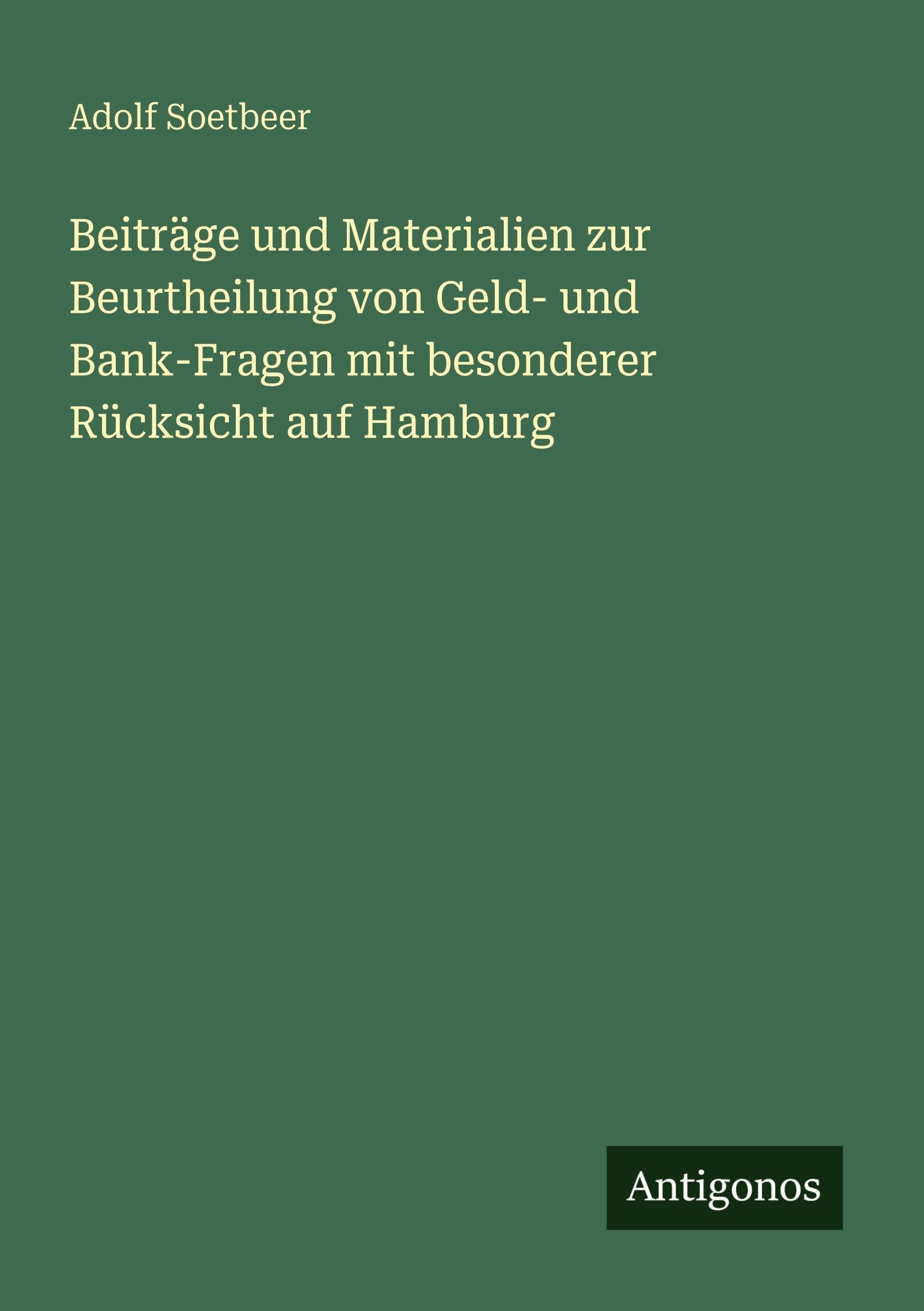 Beiträge und Materialien zur Beurtheilung von Geld- und Bank-Fragen mit besonderer Rücksicht auf Hamburg Contemporary literature Books