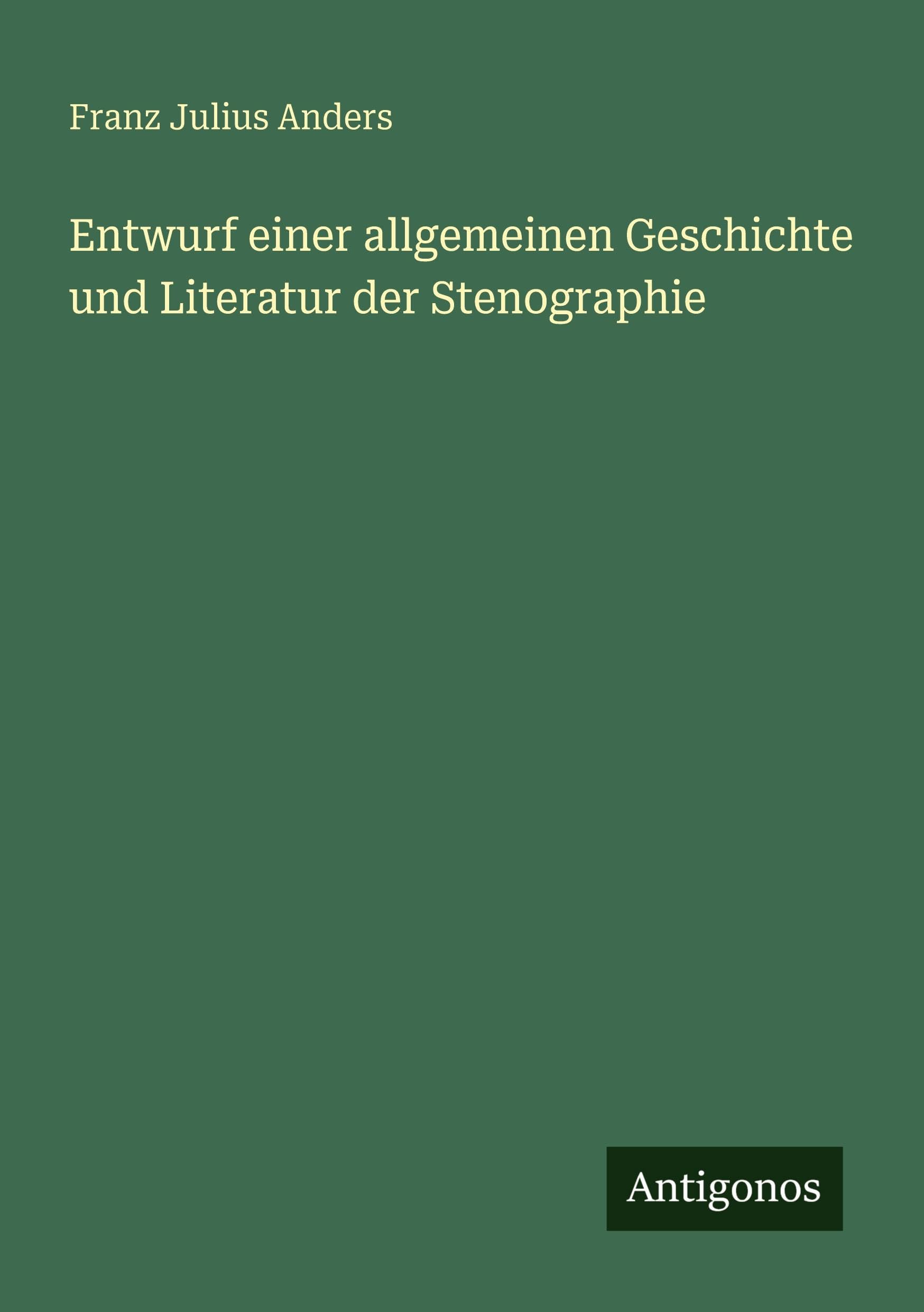 Entwurf einer allgemeinen Geschichte und Literatur der Stenographie Classics