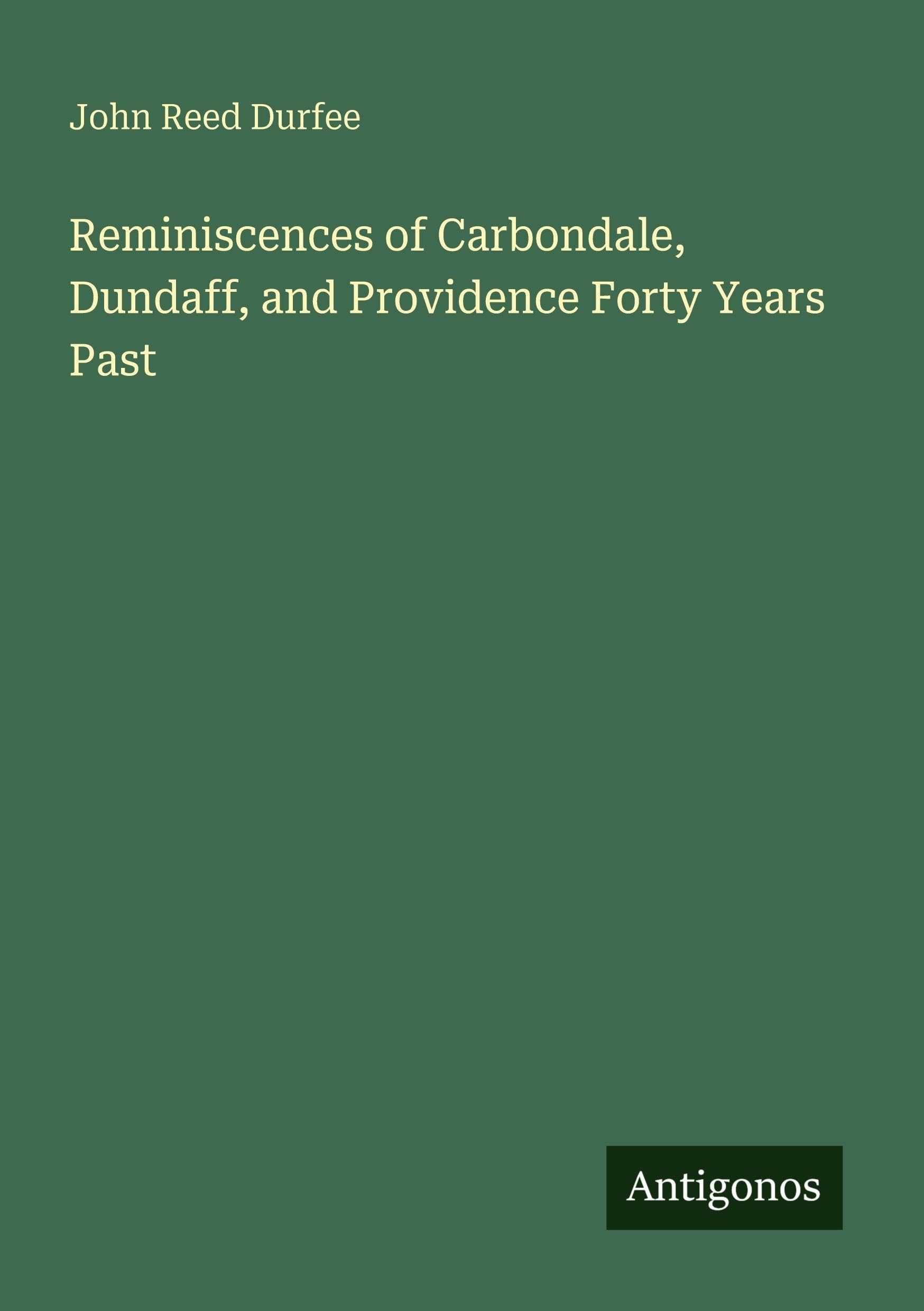 Reminiscences of Carbondale, Dundaff, and Providence Forty Years Past Classics