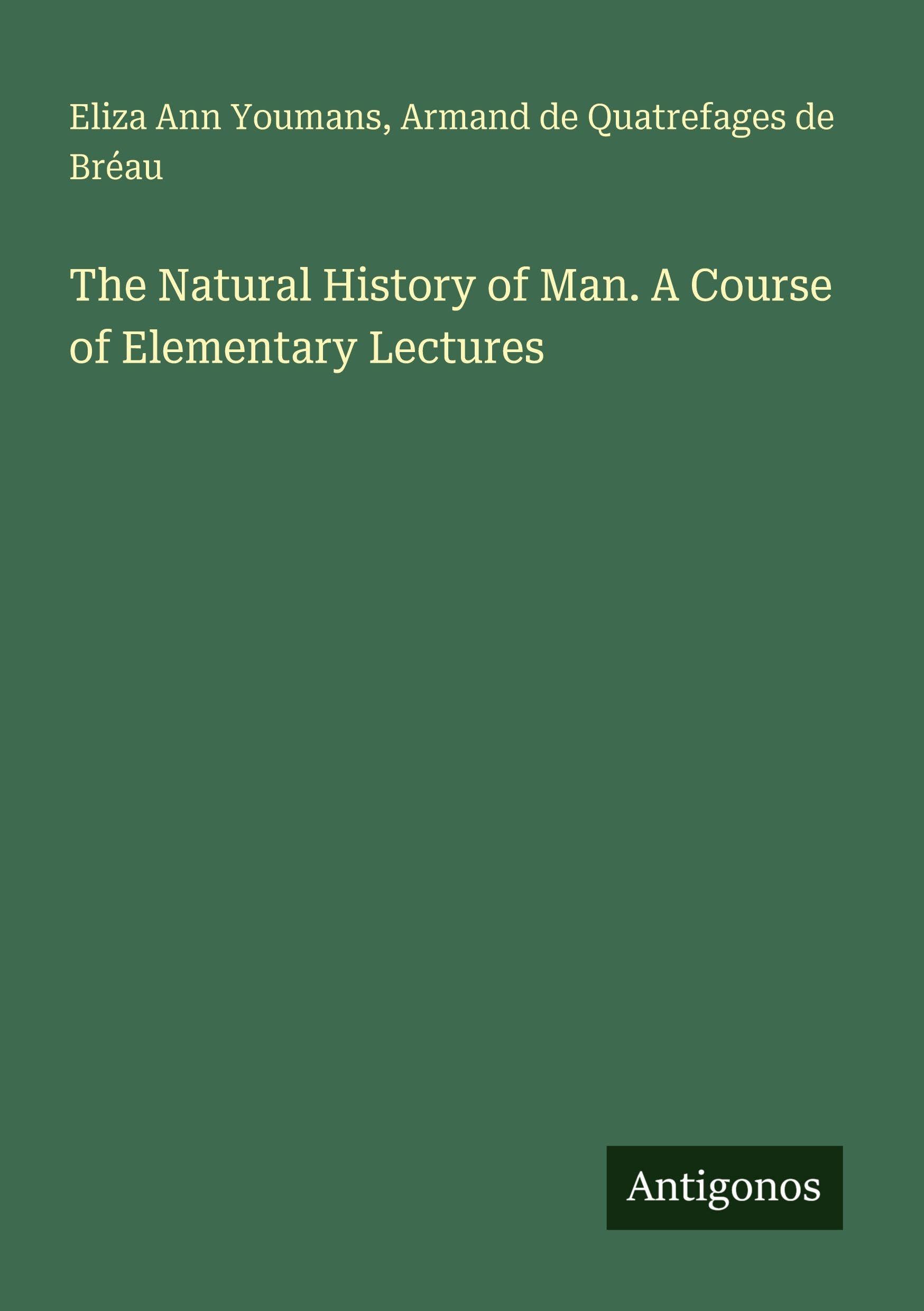 The Natural History of Man. A Course of Elementary Lectures Classics