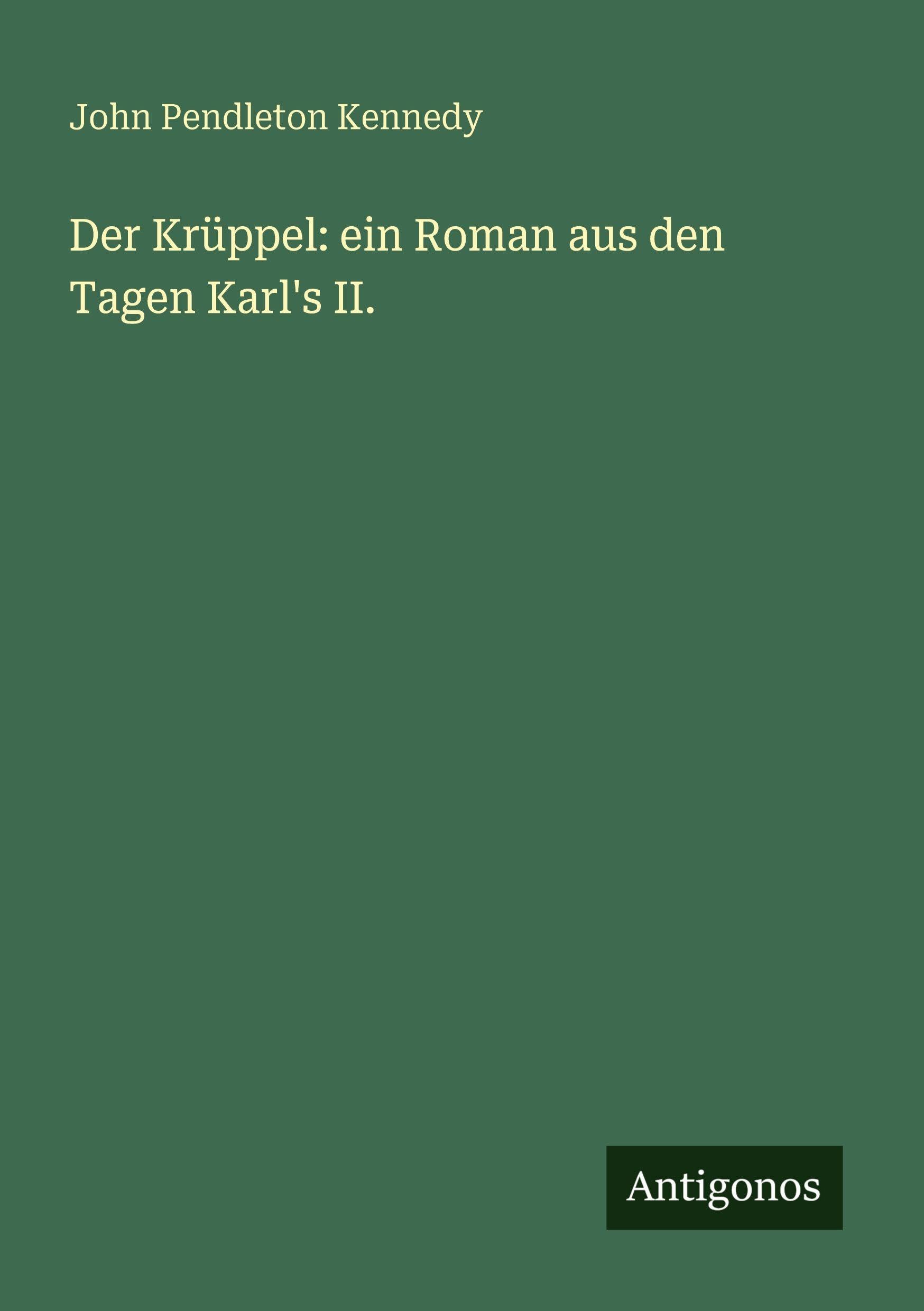 Der Krüppel: ein Roman aus den Tagen Karl's II. Classics