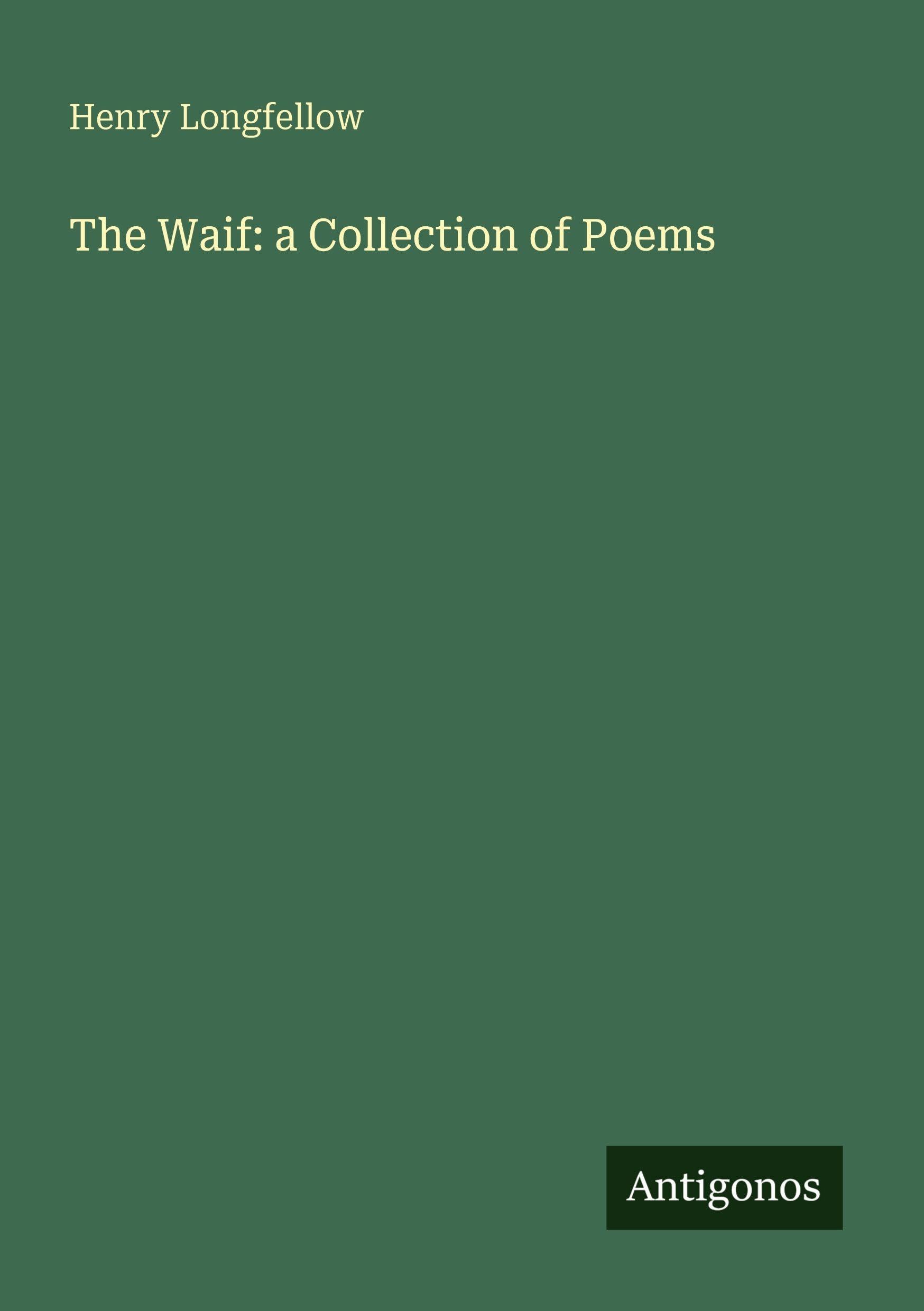 The Waif: a Collection of Poems Classics