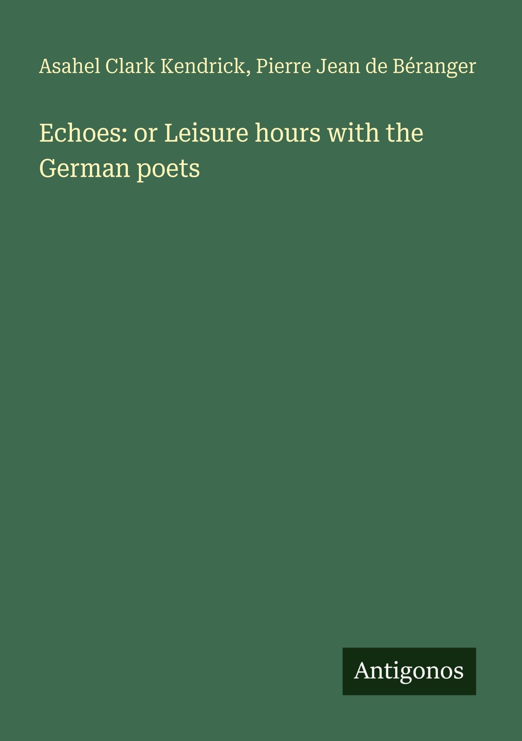 Echoes: or Leisure hours with the German poets Classics
