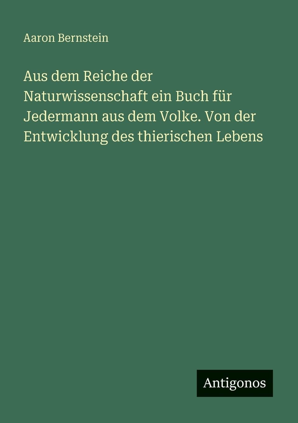 Aus dem Reiche der Naturwissenschaft ein Buch für Jedermann aus dem Volke. Von der Entwicklung des thierischen Lebens Contemporary literature