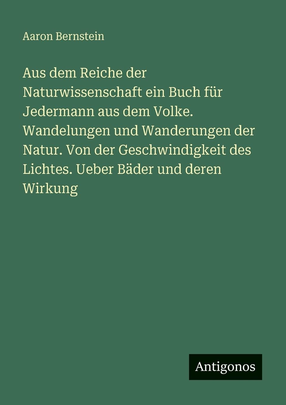 Aus dem Reiche der Naturwissenschaft ein Buch für Jedermann aus dem Volke. Wandelungen und Wanderungen der Natur. Von der Geschwindigkeit des Lichtes. Ueber Bäder und deren Wirkung Contemporary literature Books