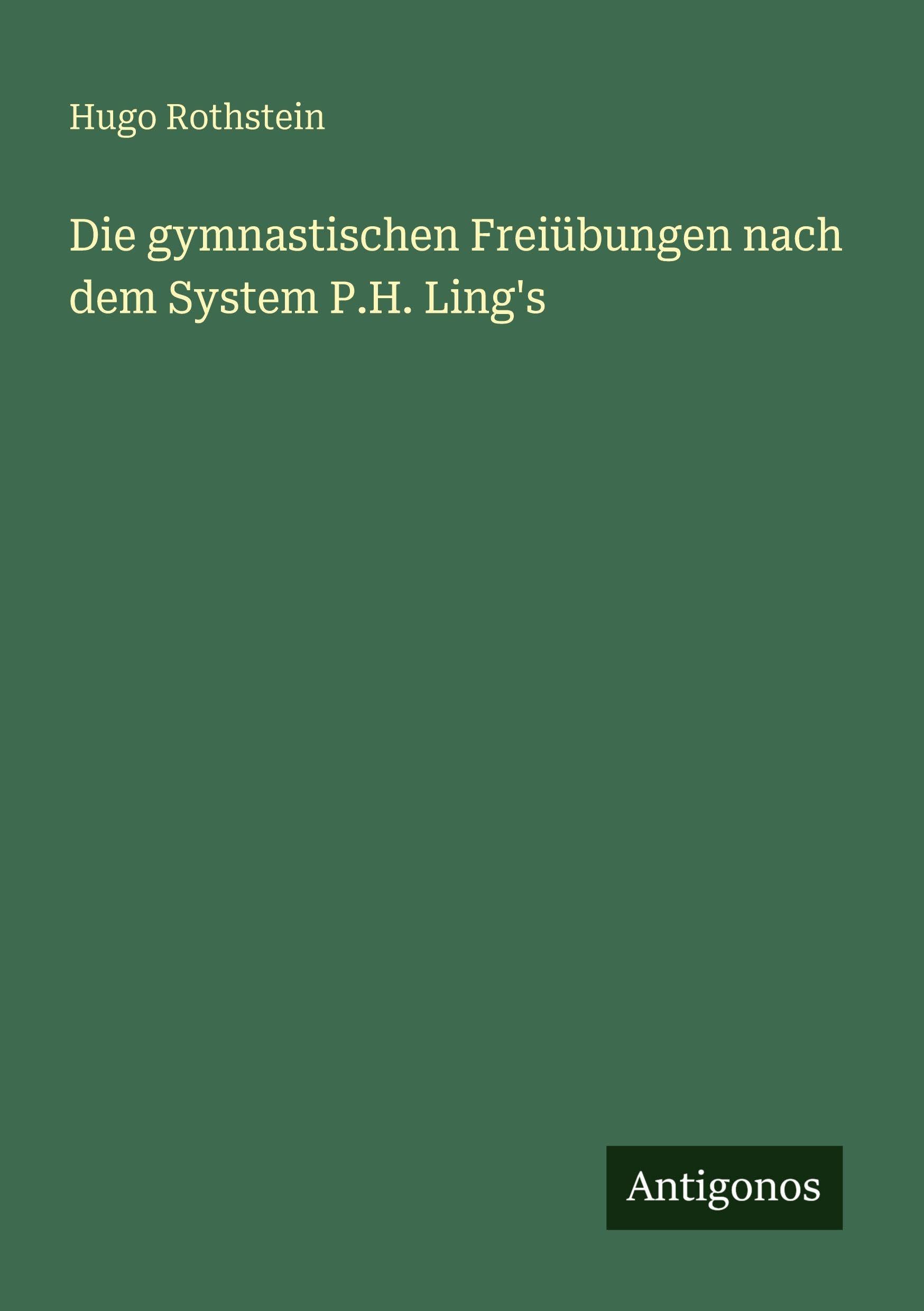 Die gymnastischen Freiübungen nach dem System P.H. Ling's Classics
