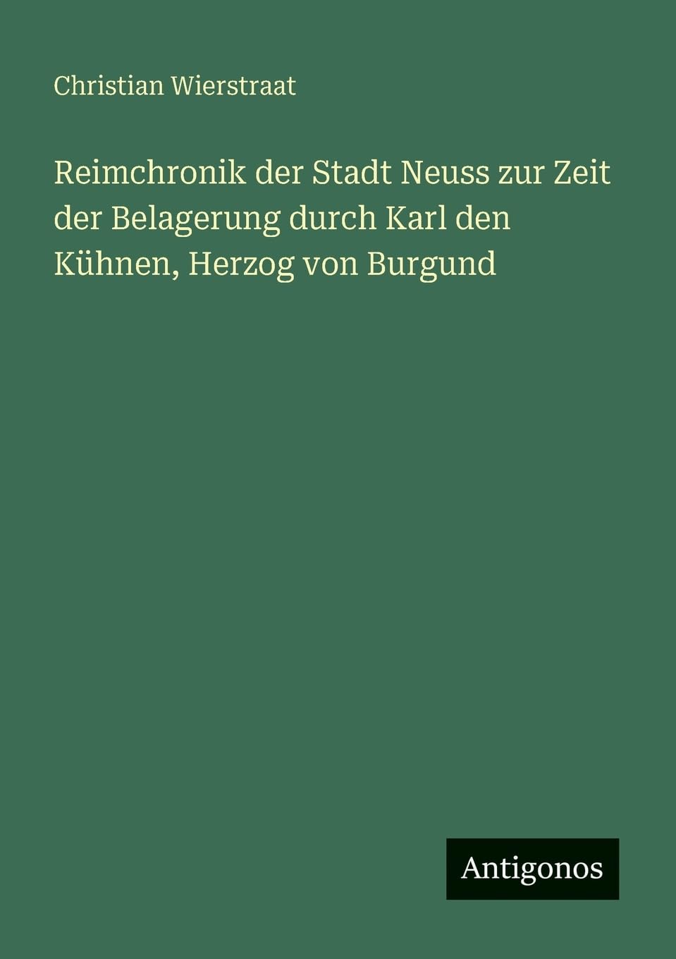 Reimchronik der Stadt Neuss zur Zeit der Belagerung durch Karl den Kühnen, Herzog von Burgund Contemporary literature Books