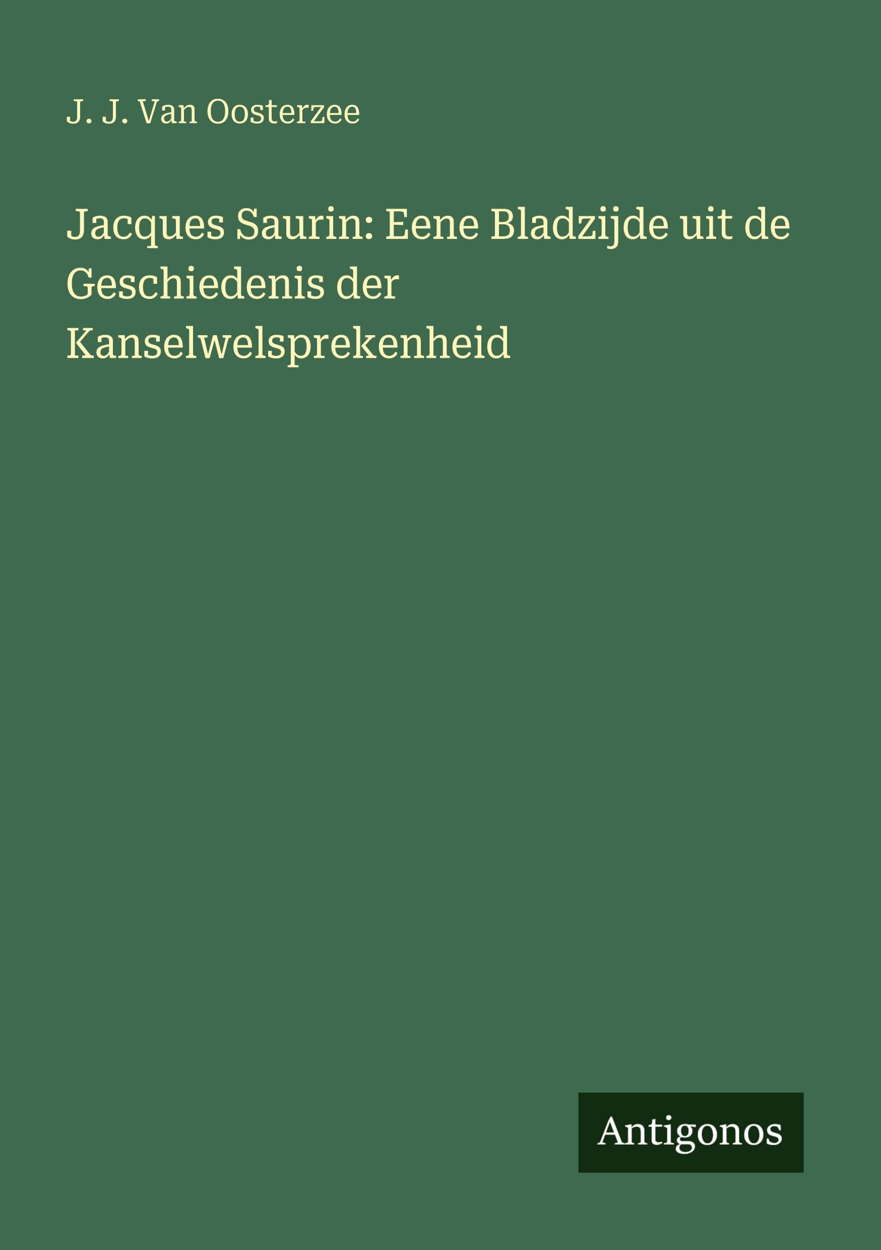 Jacques Saurin: Eene Bladzijde uit de Geschiedenis der Kanselwelsprekenheid Classics
