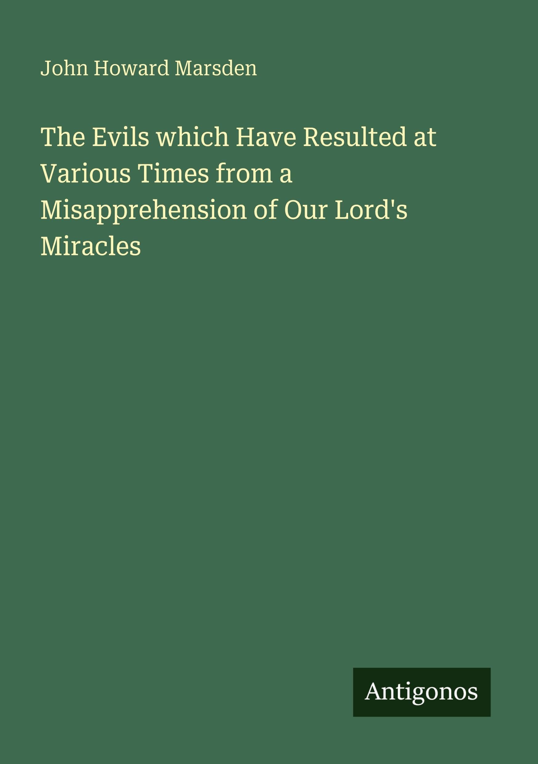 The Evils which Have Resulted at Various Times from a Misapprehension of Our Lord's Miracles Classics
