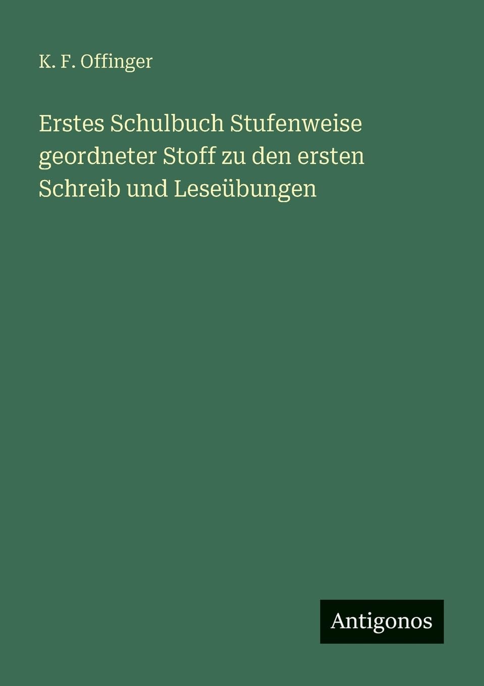 Erstes Schulbuch Stufenweise geordneter Stoff zu den ersten Schreib und Leseübungen Contemporary literature