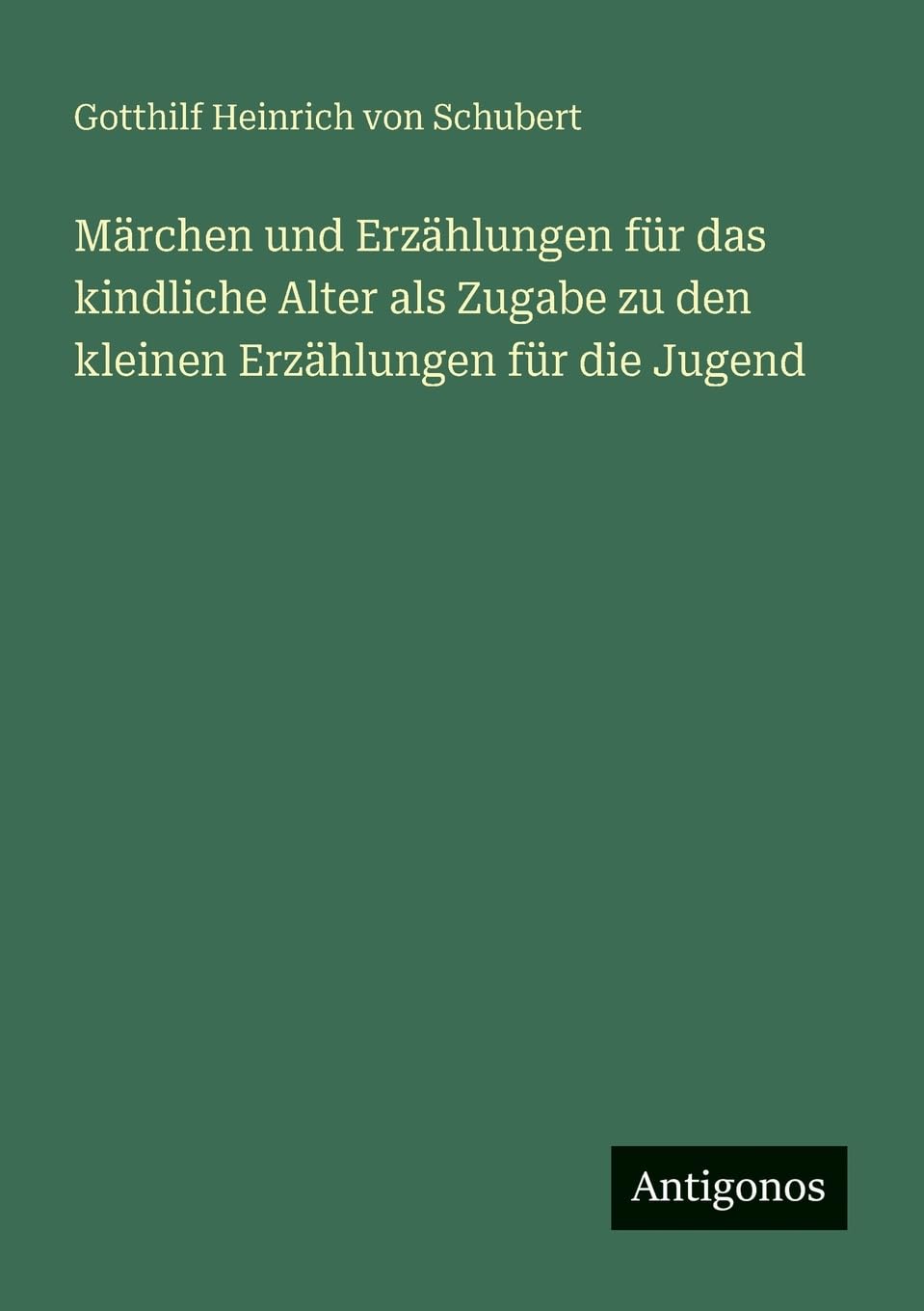 Märchen und Erzählungen für das kindliche Alter als Zugabe zu den kleinen Erzählungen für die Jugend Contemporary literature Books