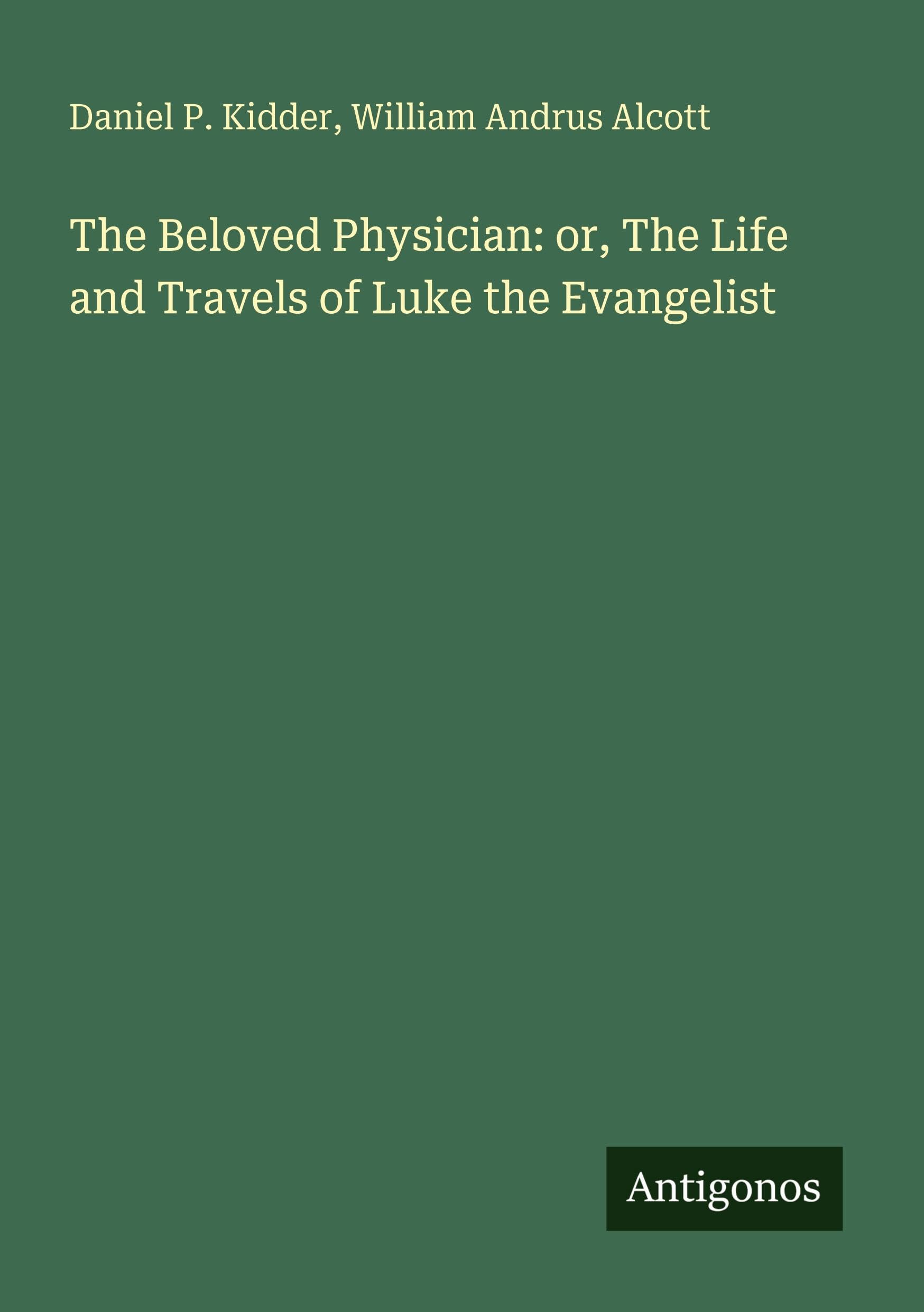 The Beloved Physician: or, The Life and Travels of Luke the Evangelist Classics