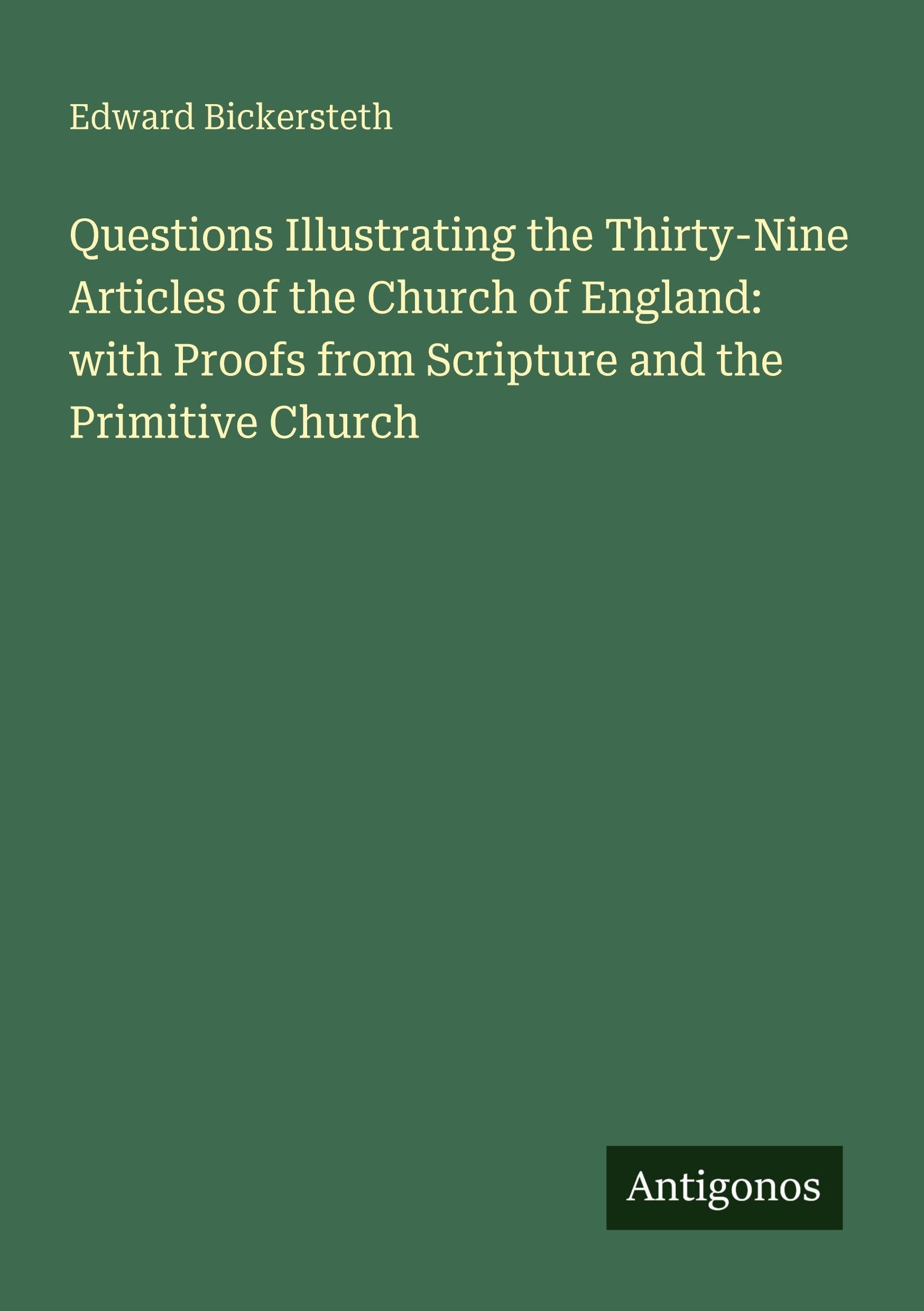 Questions Illustrating the Thirty-Nine Articles of the Church of England: with Proofs from Scripture and the Primitive Church Classics