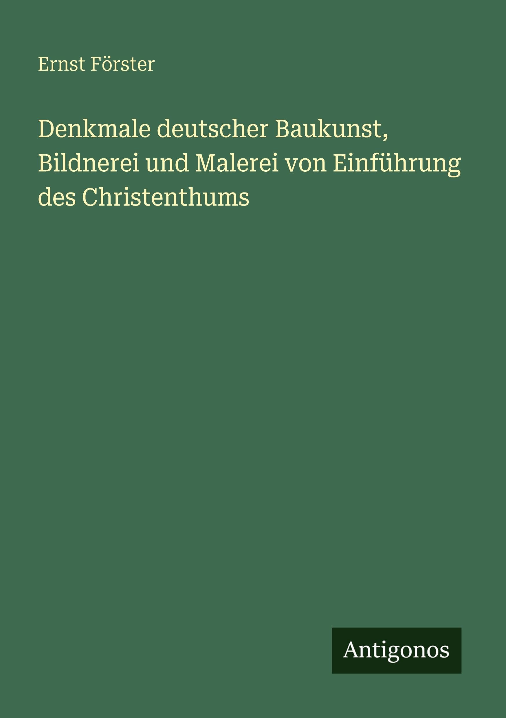 Denkmale deutscher Baukunst, Bildnerei und Malerei von Einführung des Christenthums Classics