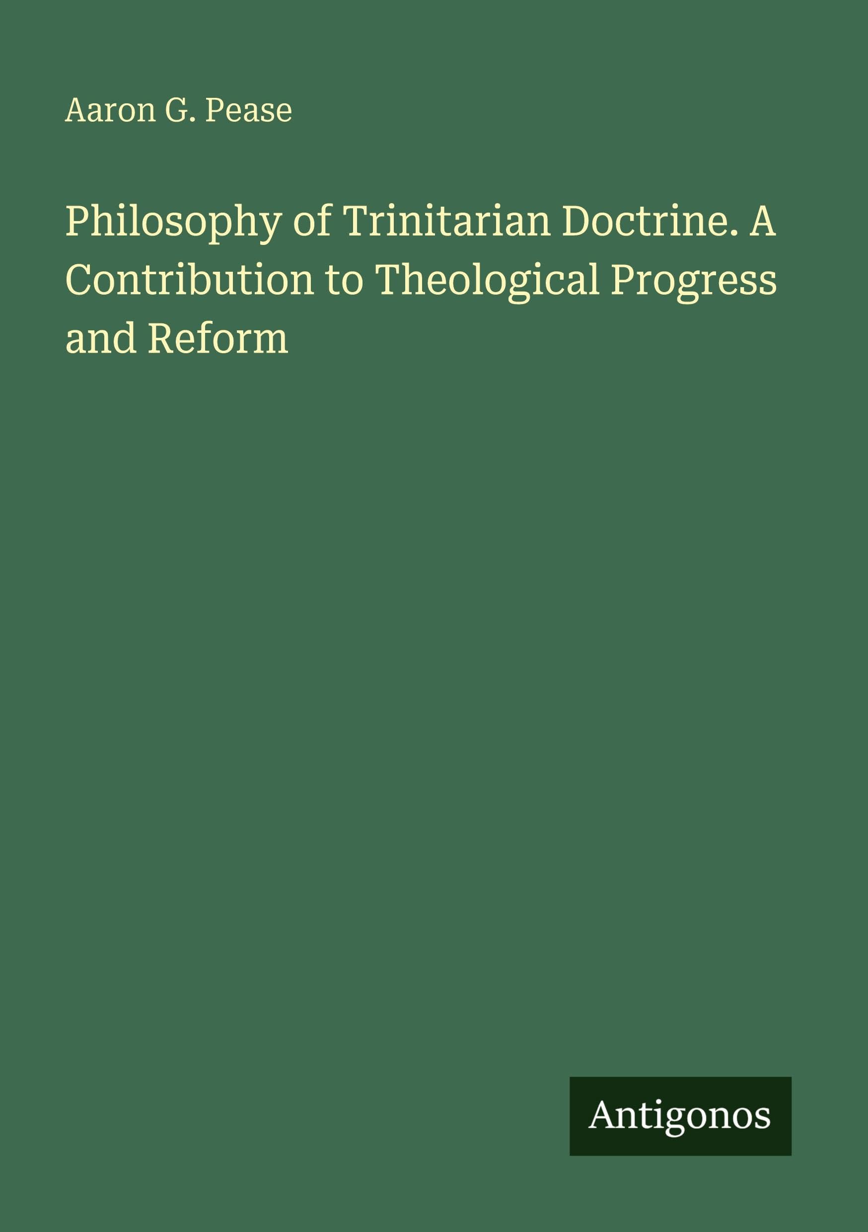 Philosophy of Trinitarian Doctrine. A Contribution to Theological Progress and Reform Classics