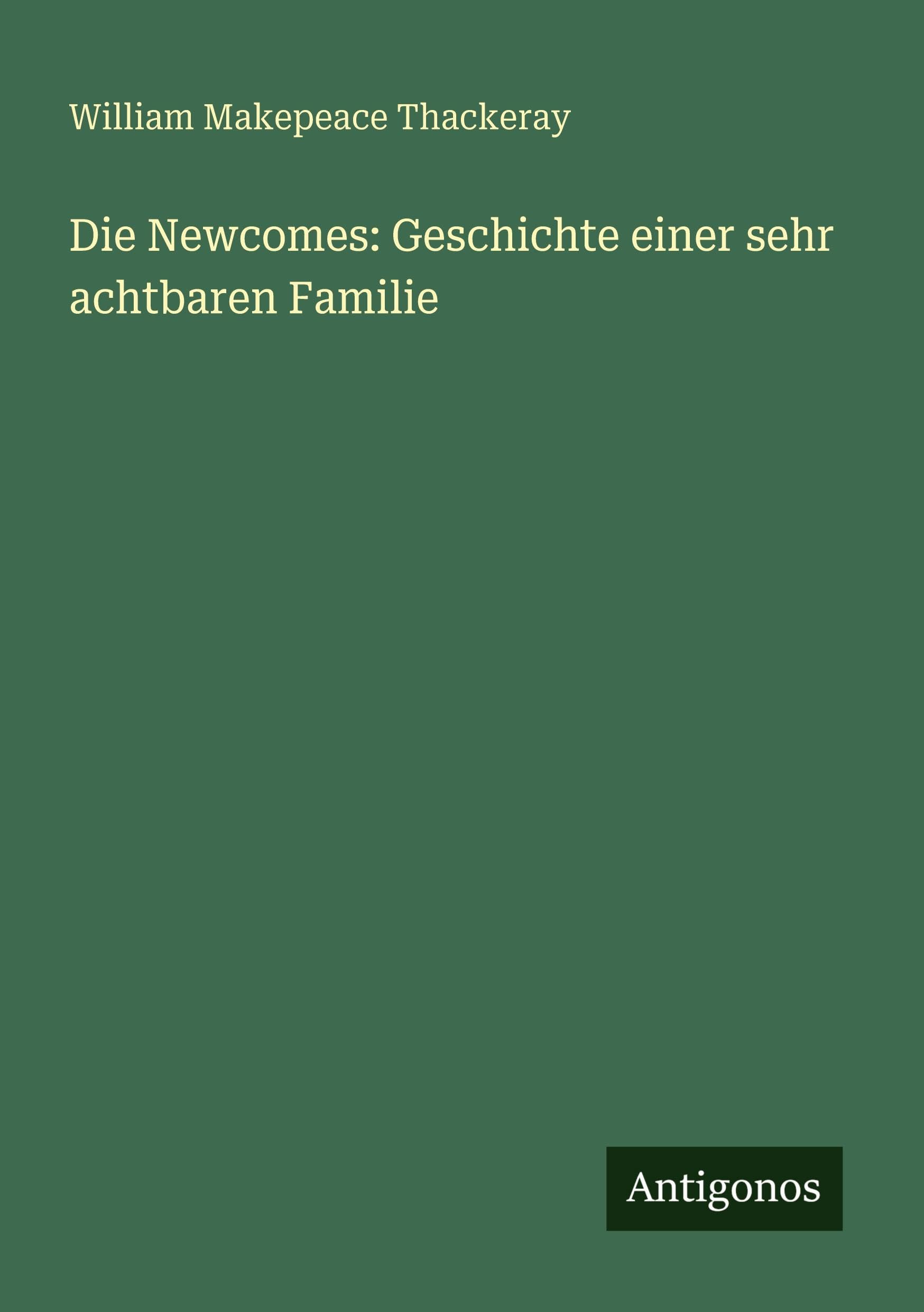 Die Newcomes: Geschichte einer sehr achtbaren Familie Classics